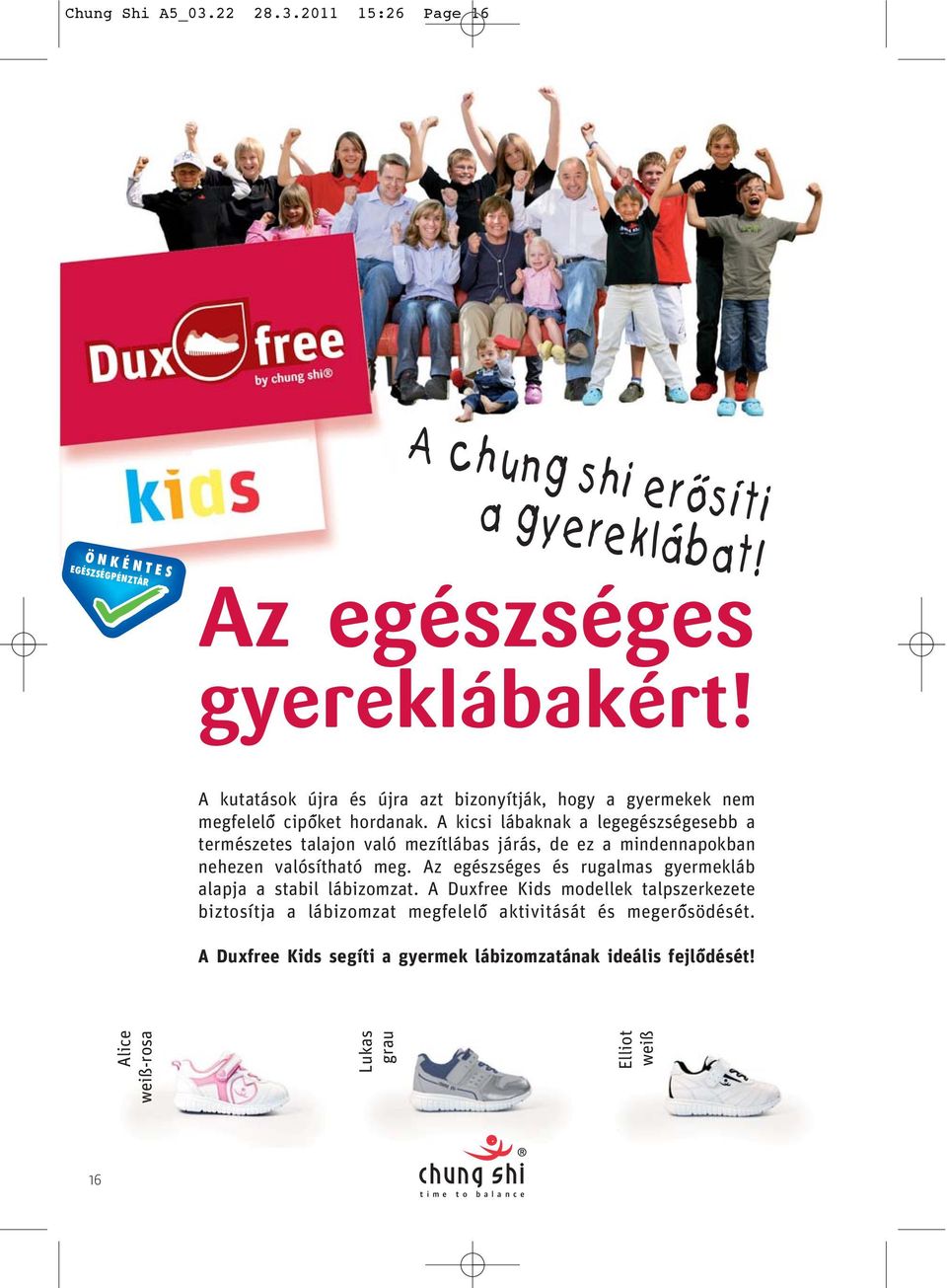 mezítlábas járás, de ez a mindennapokban nehezen valósítható meg Az egészséges és rugalmas gyermekláb alapja a stabil lábizomzat A Duxfree Kids modellek