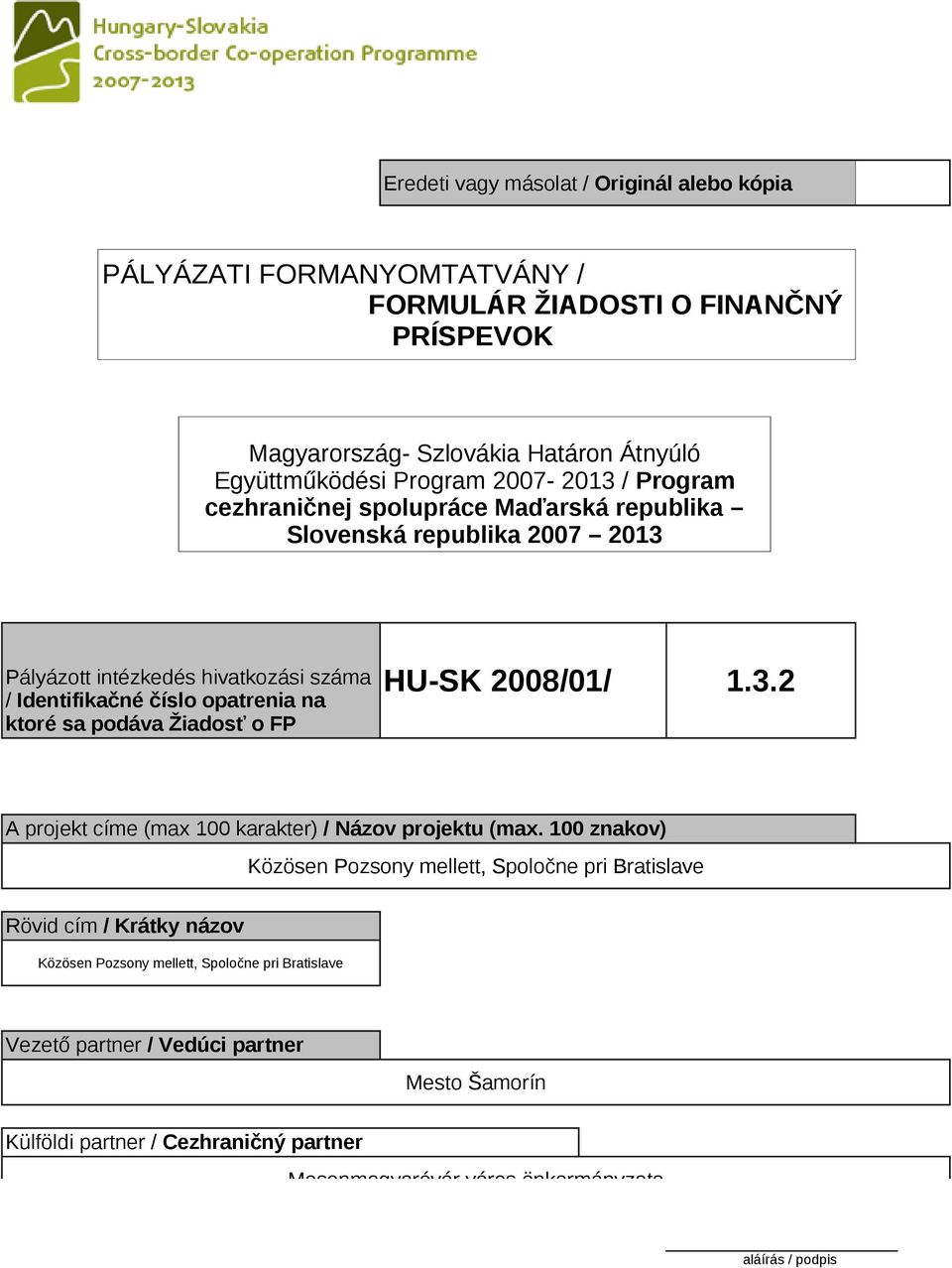 100 znakov) Közösen Pozsony mellett, Spoločne pri Bratislave Rövid cím / Krátky názov Közösen Pozsony mellett, Spoločne pri Bratislave Vezető partner / Vedúci partner Mesto Šamorín Külföldi partner /