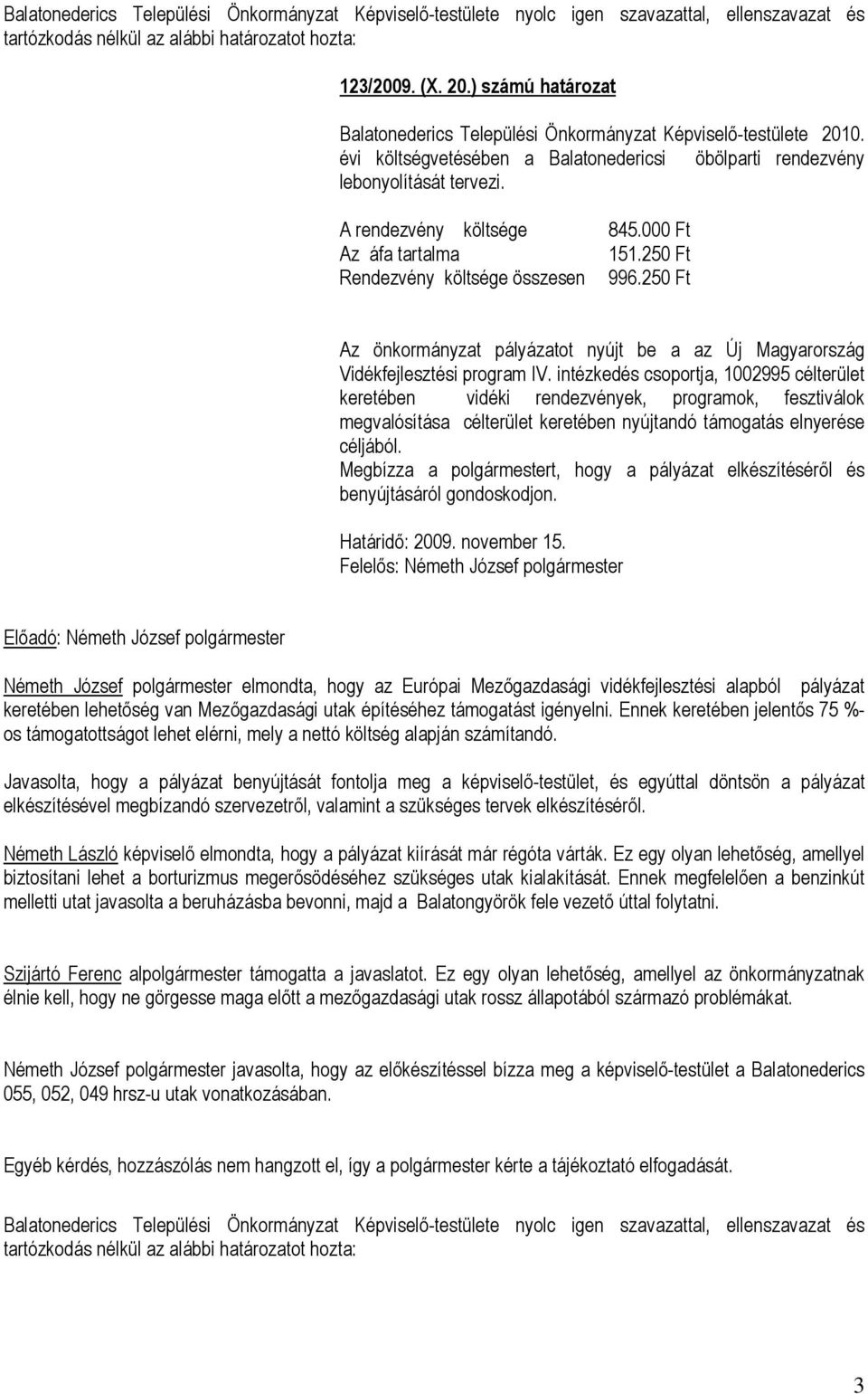 intézkedés csoportja, 1002995 célterület keretében vidéki rendezvények, programok, fesztiválok megvalósítása célterület keretében nyújtandó támogatás elnyerése céljából.