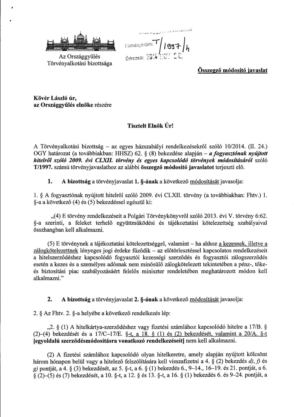 évi CLXIL törvény és egyes kapcsolódó törvények módosításáról szóló T/1997. számú törvényjavaslathoz az alábbi összegző módosító javaslatot terjeszti el ő. 1. A bizottsága törvényjavaslat 1.