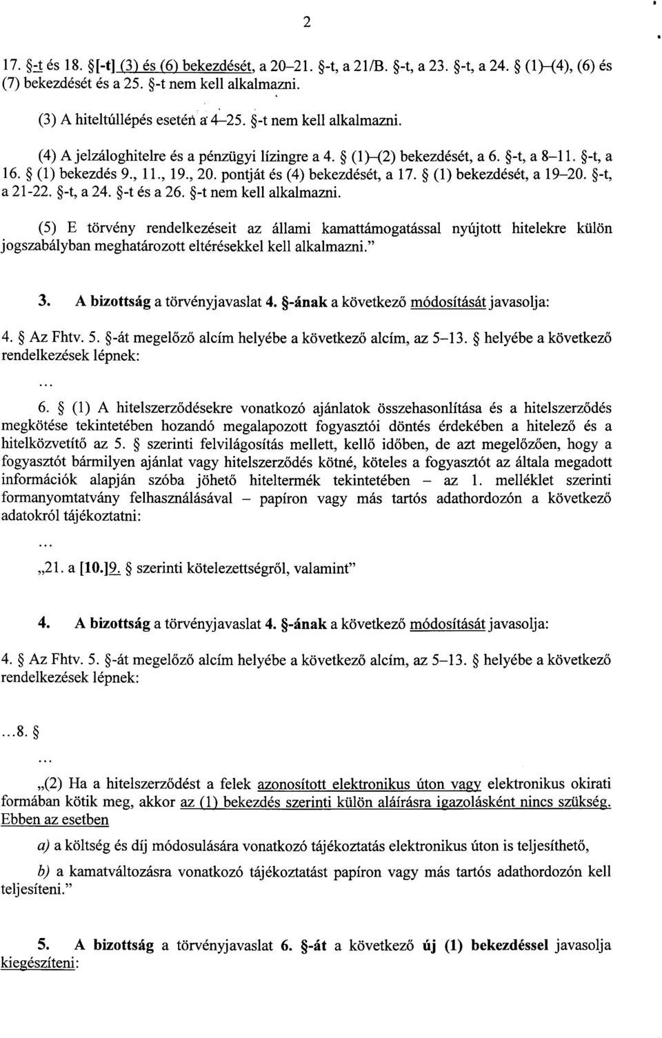 (1) bekezdését, a 19 20. -t, a 21-22. -t, a 24. -t és a 26. -t nem kell alkalmazni.