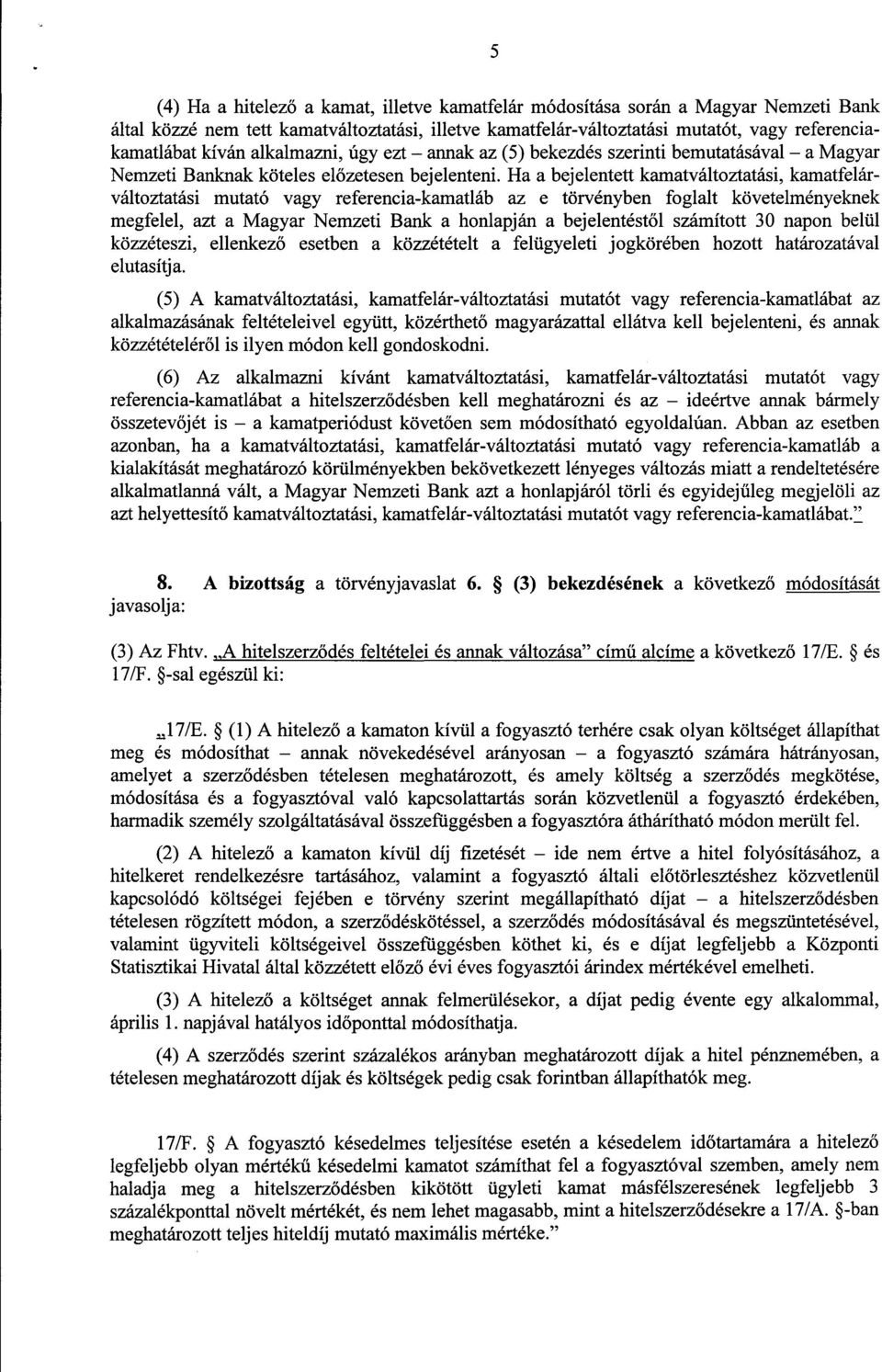 Ha a bejelentett kamatváltoztatási, kamatfelár - változtatási mutató vagy referencia-kamatláb az e törvényben foglalt követelményeknek megfelel, azt a Magyar Nemzeti Bank a honlapján a bejelentést ől