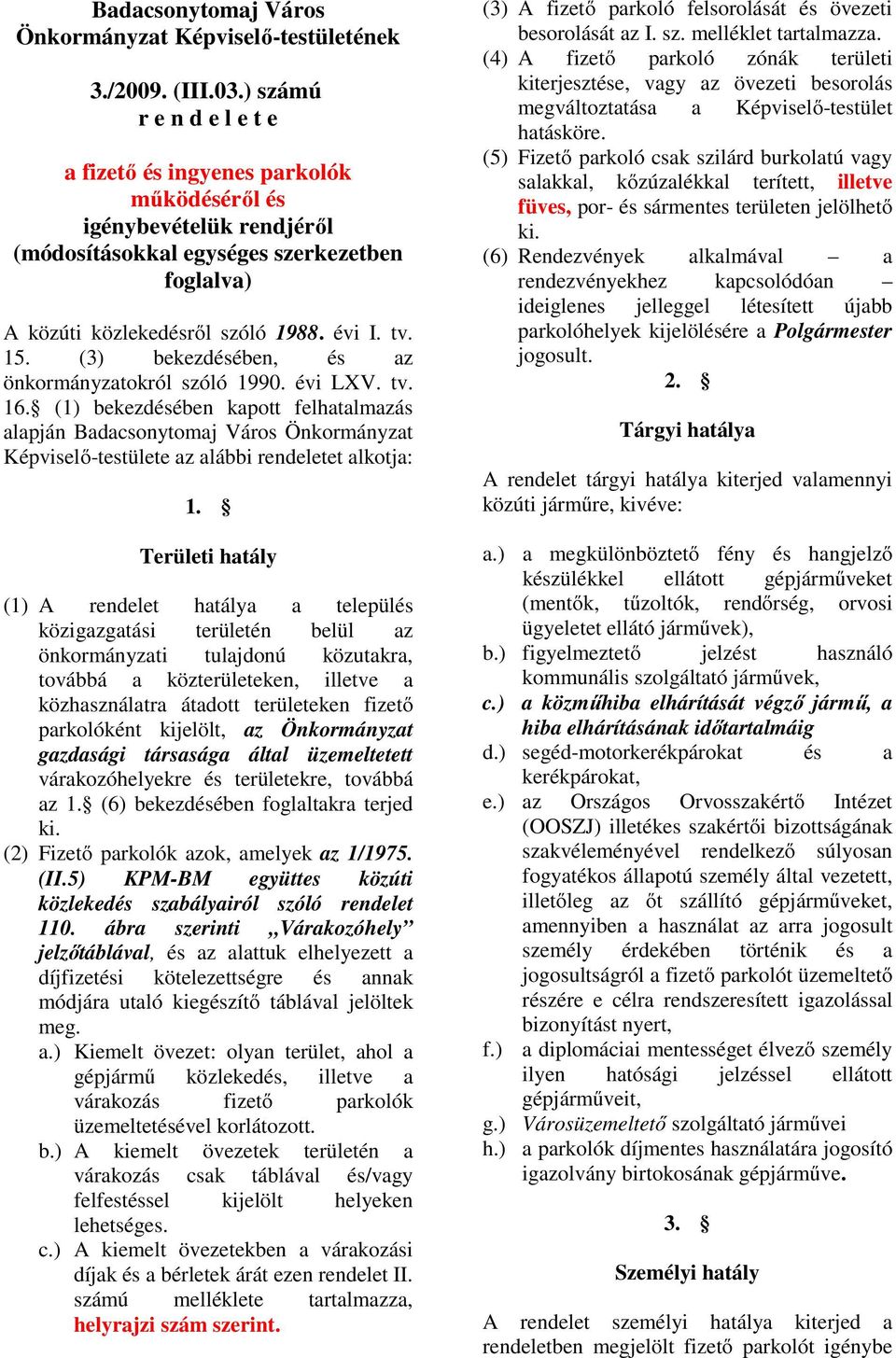 (3) bekezdésében, és az önkormányzatokról szóló 1990. évi LXV. tv. 16.