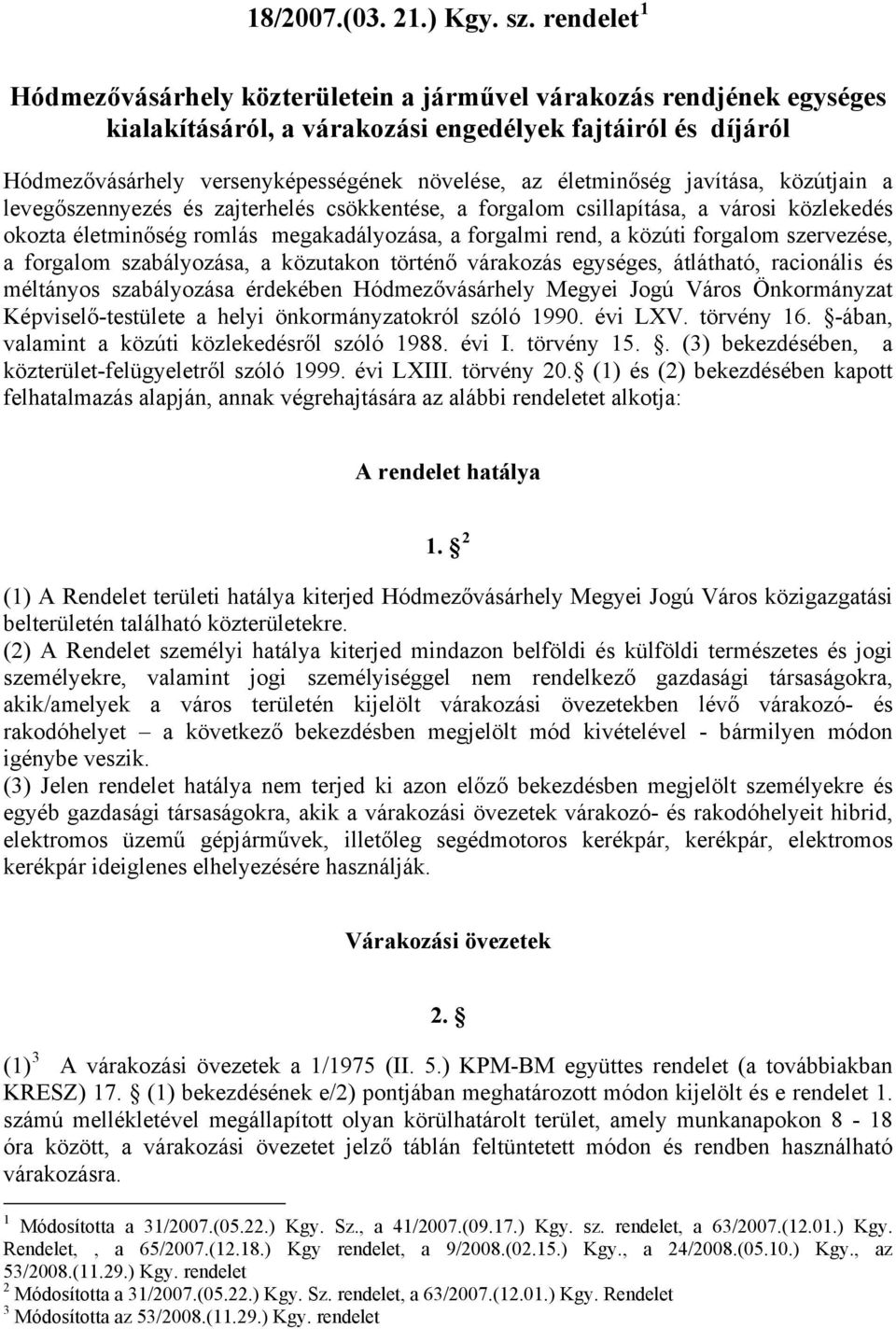 életminőség javítása, közútjain a levegőszennyezés és zajterhelés csökkentése, a forgalom csillapítása, a városi közlekedés okozta életminőség romlás megakadályozása, a forgalmi rend, a közúti