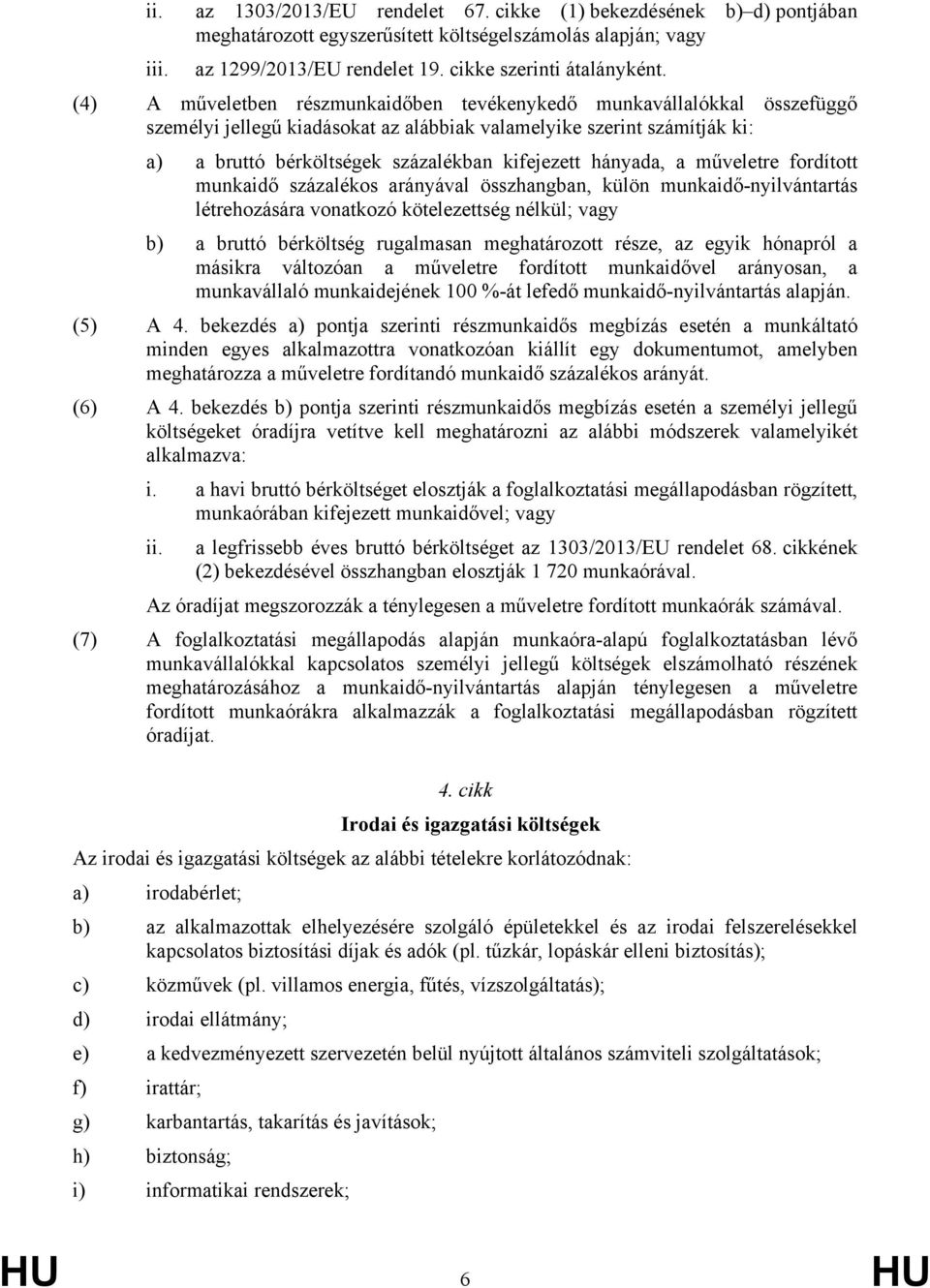 hányada, a műveletre fordított munkaidő százalékos arányával összhangban, külön munkaidő-nyilvántartás létrehozására vonatkozó kötelezettség nélkül; vagy b) a bruttó bérköltség rugalmasan