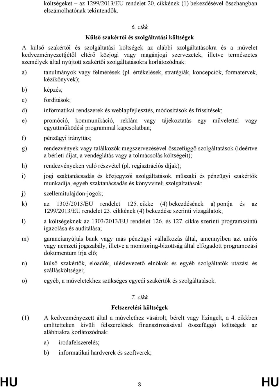 illetve természetes személyek által nyújtott szakértői szolgáltatásokra korlátozódnak: a) tanulmányok vagy felmérések (pl.