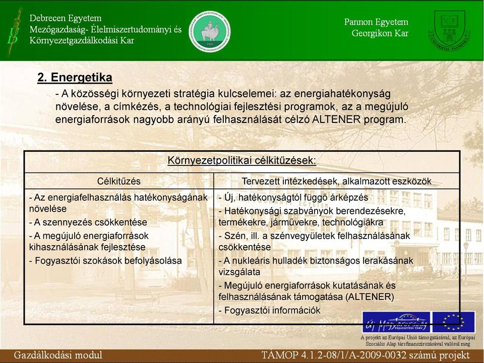 Környezetpolitikai célkitűzések: Célkitűzés - Az energiafelhasználás hatékonyságának növelése - A szennyezés csökkentése - A megújuló energiaforrások kihasználásának fejlesztése - Fogyasztói szokások