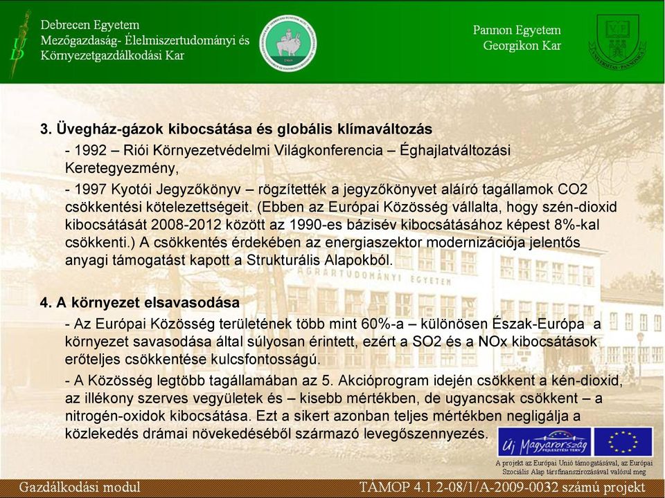 ) A csökkentés érdekében az energiaszektor modernizációja jelentős anyagi támogatást kapott a Strukturális Alapokból. 4.