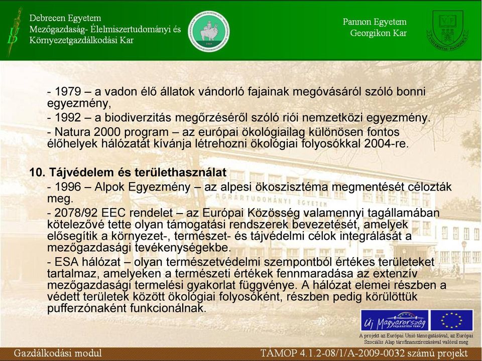 Tájvédelem és területhasználat - 1996 Alpok Egyezmény az alpesi ökoszisztéma megmentését célozták meg.