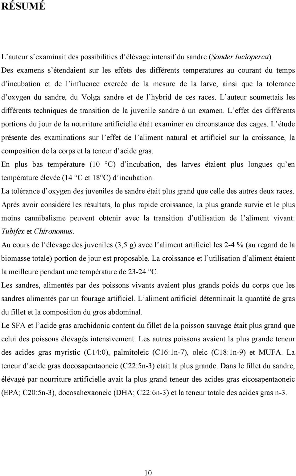 Volga sandre et de l hybrid de ces races. L auteur soumettais les différents techniques de transition de la juvenile sandre á un examen.