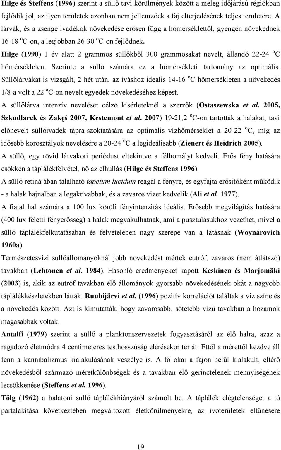 Hilge (1990) 1 év alatt 2 grammos süllıkbıl 300 grammosakat nevelt, állandó 22-24 o C hımérsékleten. Szerinte a süllı számára ez a hımérsékleti tartomány az optimális.