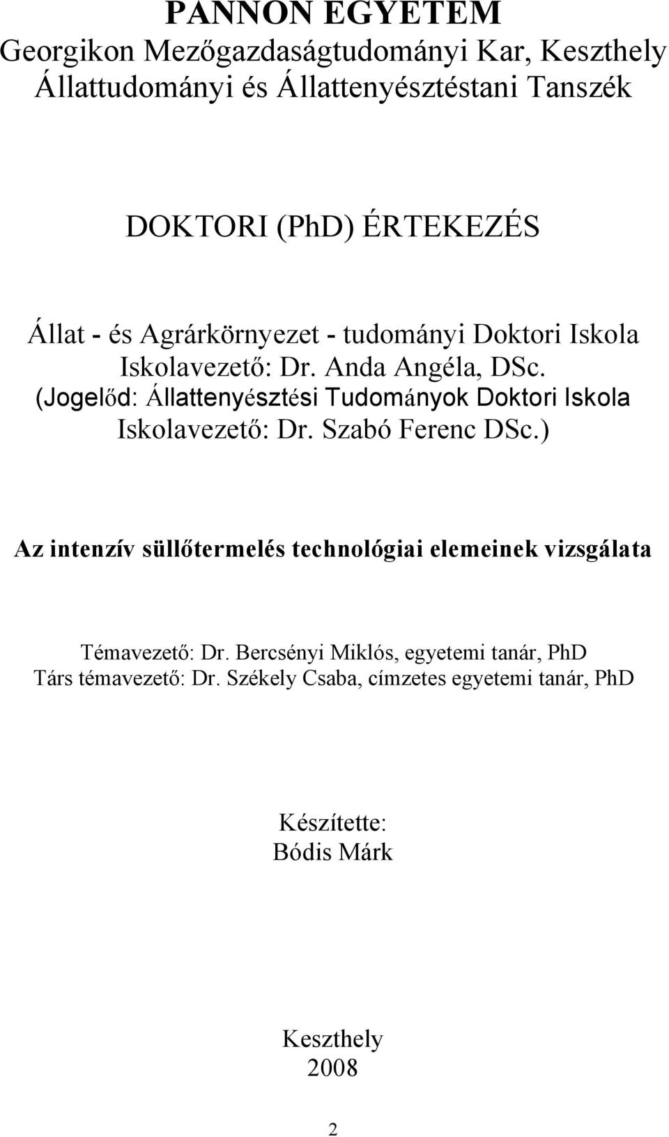 (Jogelıd: Állattenyésztési Tudományok Doktori Iskola Iskolavezetı: Dr. Szabó Ferenc DSc.