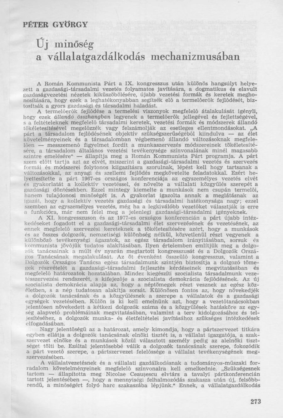 meghonosítására, hogy ezek a leghatékonyabban segítsék elő a termelőerők fejlődését, biztosítsák a gyors gazdasági és társadalmi haladást.