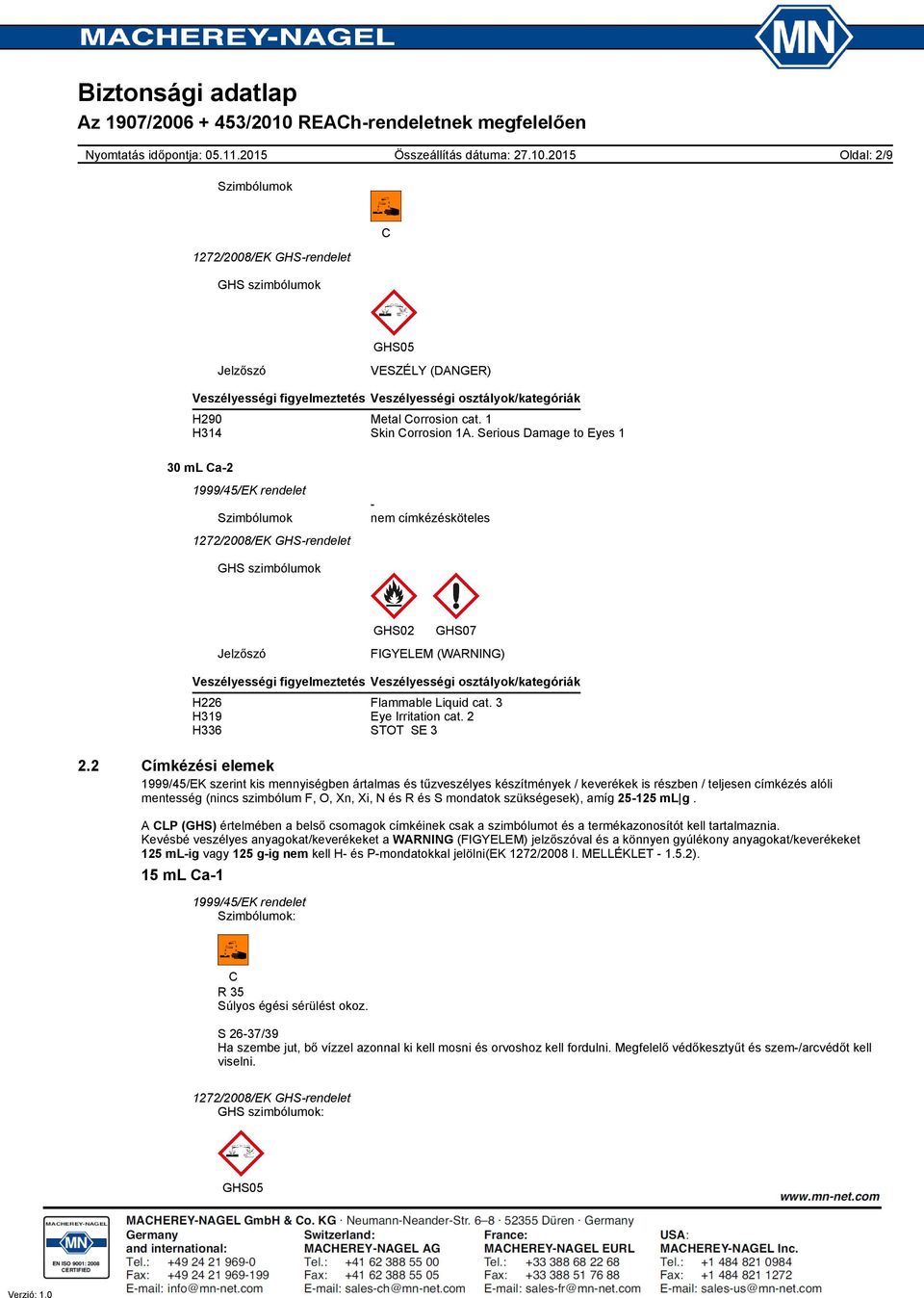 Liquid cat. 3 H319 Eye Irritation cat. 2 H336 STOT SE 3 2.