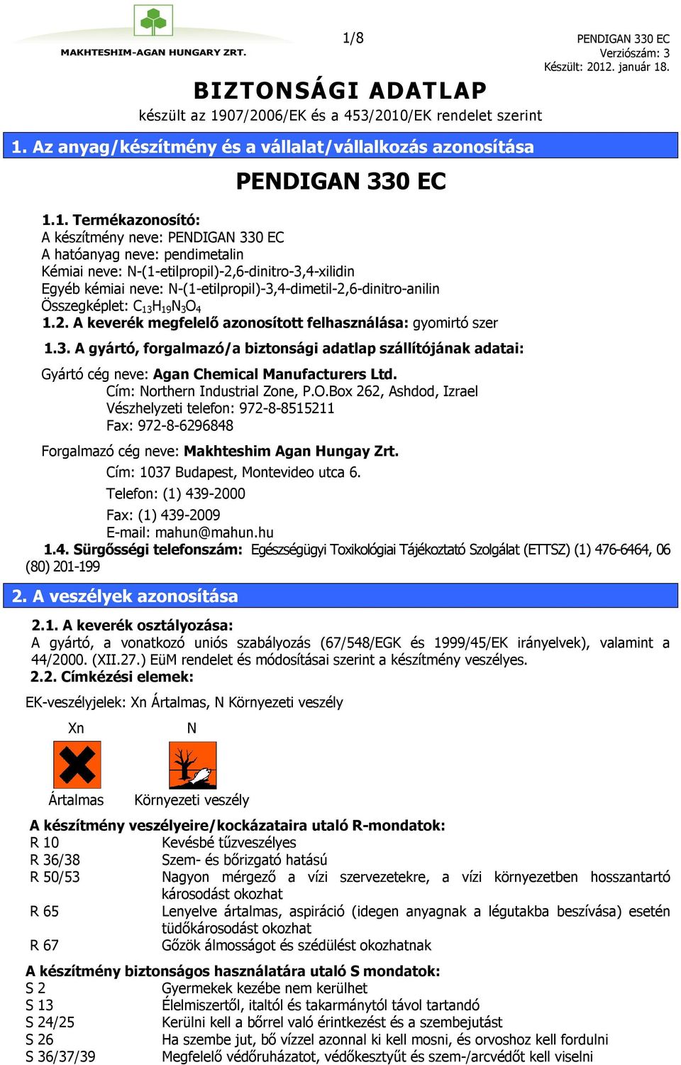 N-(1-etilpropil)-3,4-dimetil-2,6-dinitro-anilin Összegképlet: C 13 H 19 N 3 O 4 1.2. A keverék megfelelő azonosított felhasználása: gyomirtó szer 1.3. A gyártó, forgalmazó/a biztonsági adatlap szállítójának adatai: Gyártó cég neve: Agan Chemical Manufacturers Ltd.