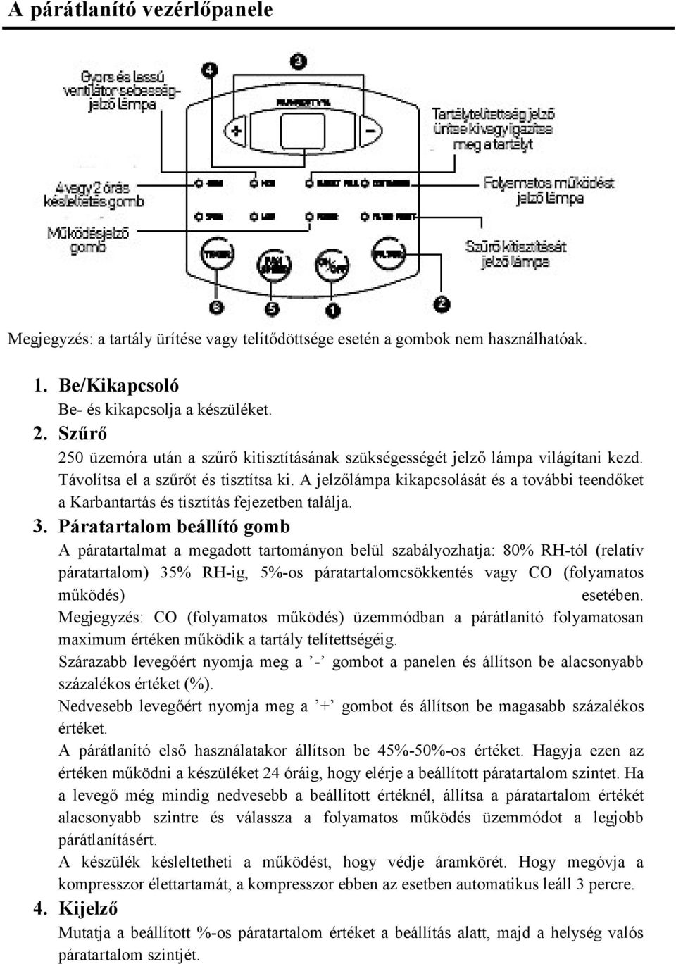 A jelzőlámpa kikapcsolását és a további teendőket a Karbantartás és tisztítás fejezetben találja. 3.