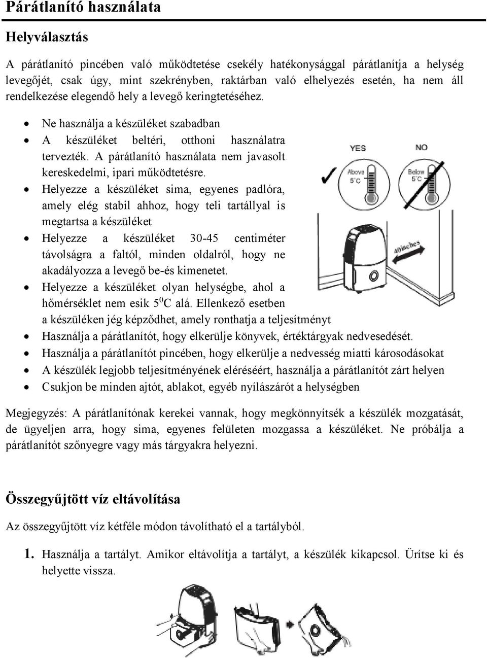 A párátlanító használata nem javasolt kereskedelmi, ipari működtetésre.