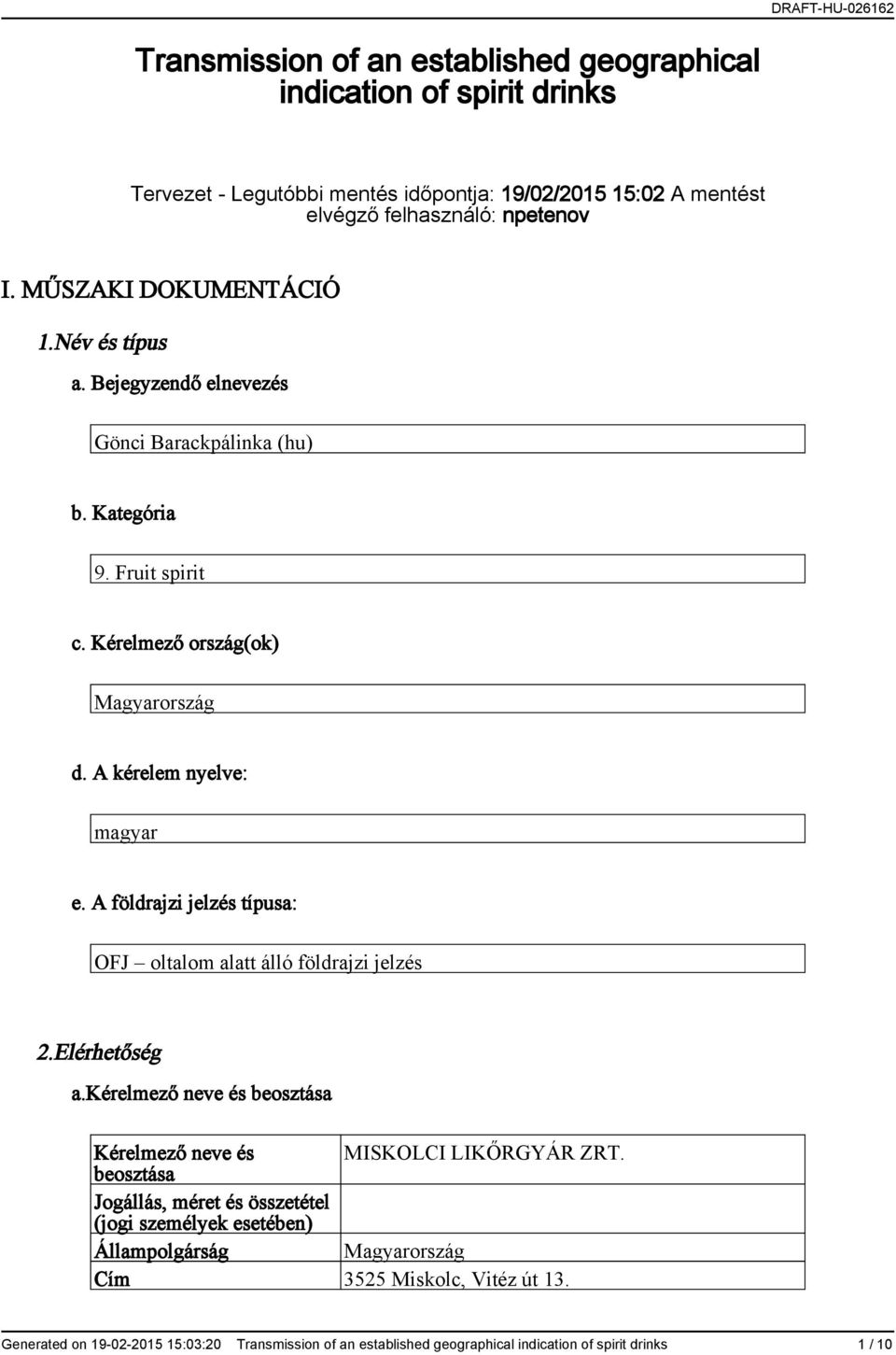 A földrajzi jelzés típusa: OFJ oltalom alatt álló földrajzi jelzés 2.Elérhetőség a.kérelmező neve és beosztása Kérelmező neve és MISKOLCI LIKŐRGYÁR ZRT.