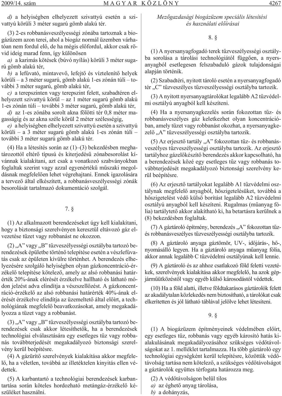 a) a karimás kötések (búvó nyílás) körüli 3 méter sugarú gömb alakú tér, b) a lefúvató, mintavevõ, lefejtõ és víztelenítõ helyek körüli a 3 méter sugarú, gömb alakú 1-es zónán túli további 3 méter