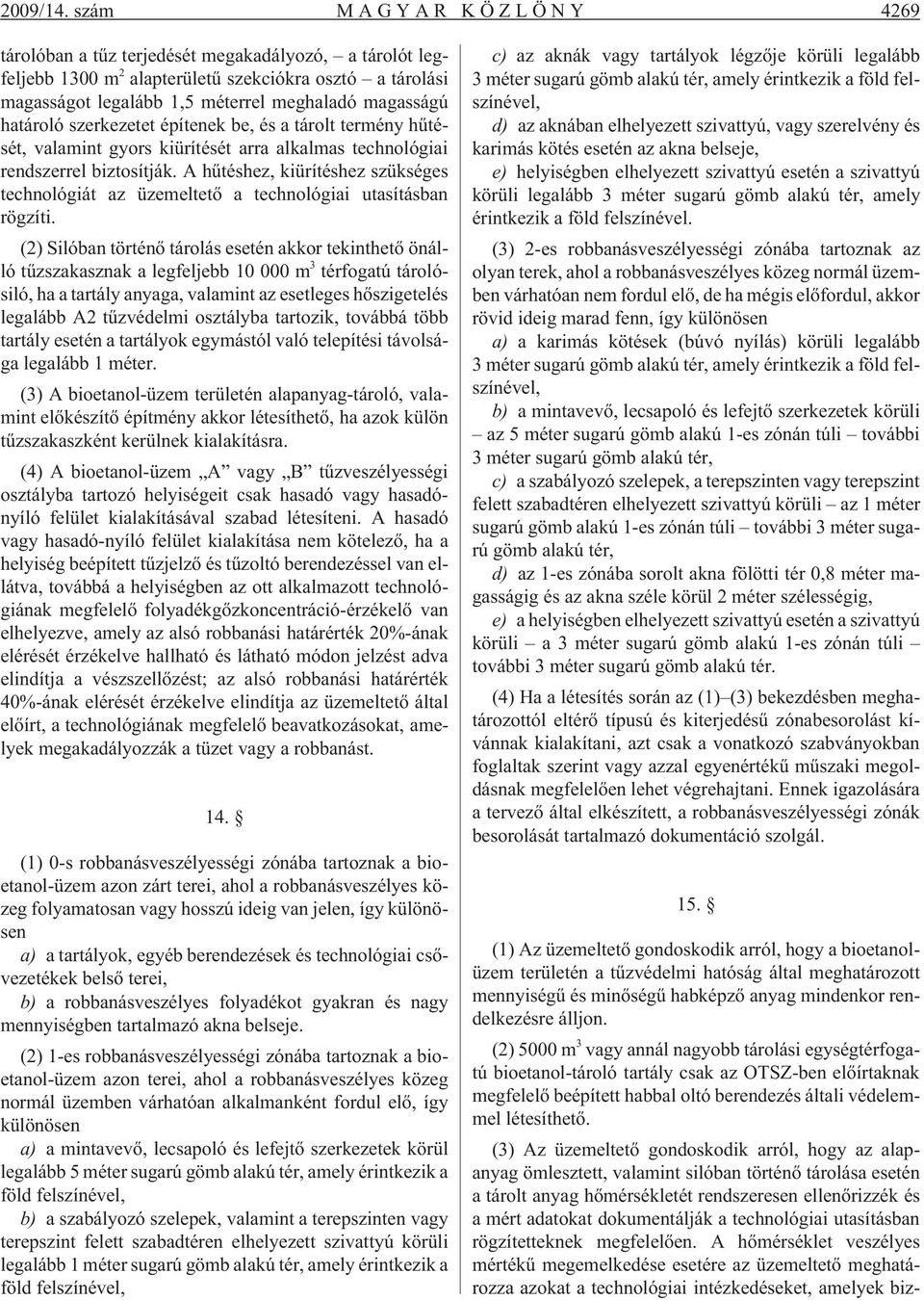 szerkezetet építenek be, és a tárolt termény hûtését, valamint gyors kiürítését arra alkalmas technológiai rendszerrel biztosítják.