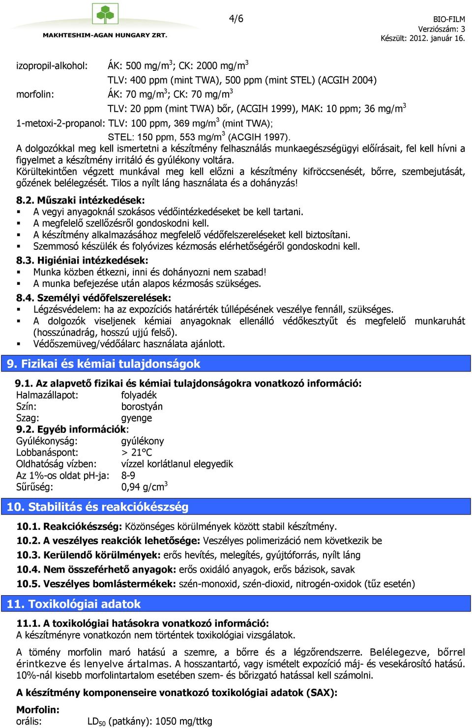 A dolgozókkal meg kell ismertetni a készítmény felhasználás munkaegészségügyi előírásait, fel kell hívni a figyelmet a készítmény irritáló és gyúlékony voltára.