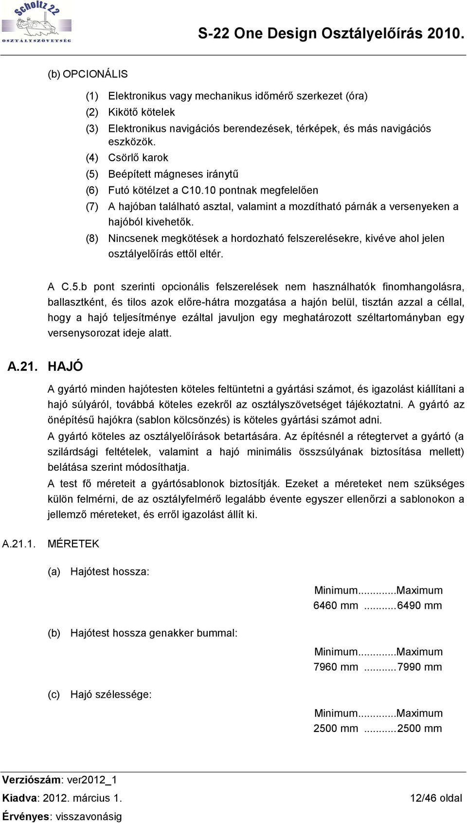 (8) Nincsenek megkötések a hordozható felszerelésekre, kivéve ahol jelen osztályelőírás ettől eltér. A C.5.