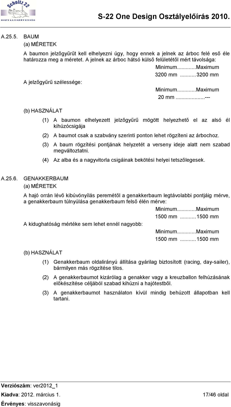 .. --- (b) HASZNÁLAT (1) A baumon elhelyezett jelzőgyűrű mögött helyezhető el az alsó él kihúzócsigája (2) A baumot csak a szabvány szerinti ponton lehet rögzíteni az árbochoz.