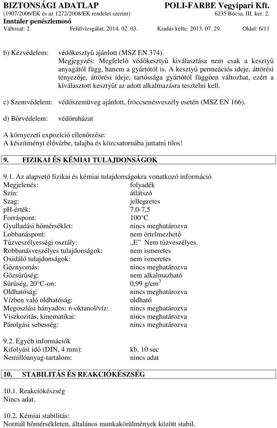 A kesztyű permeációs ideje, áttörési tényezője, áttörési ideje, tartóssága gyártótól függően változhat, ezért a kiválasztott kesztyűt az adott alkalmazásra tesztelni kell.