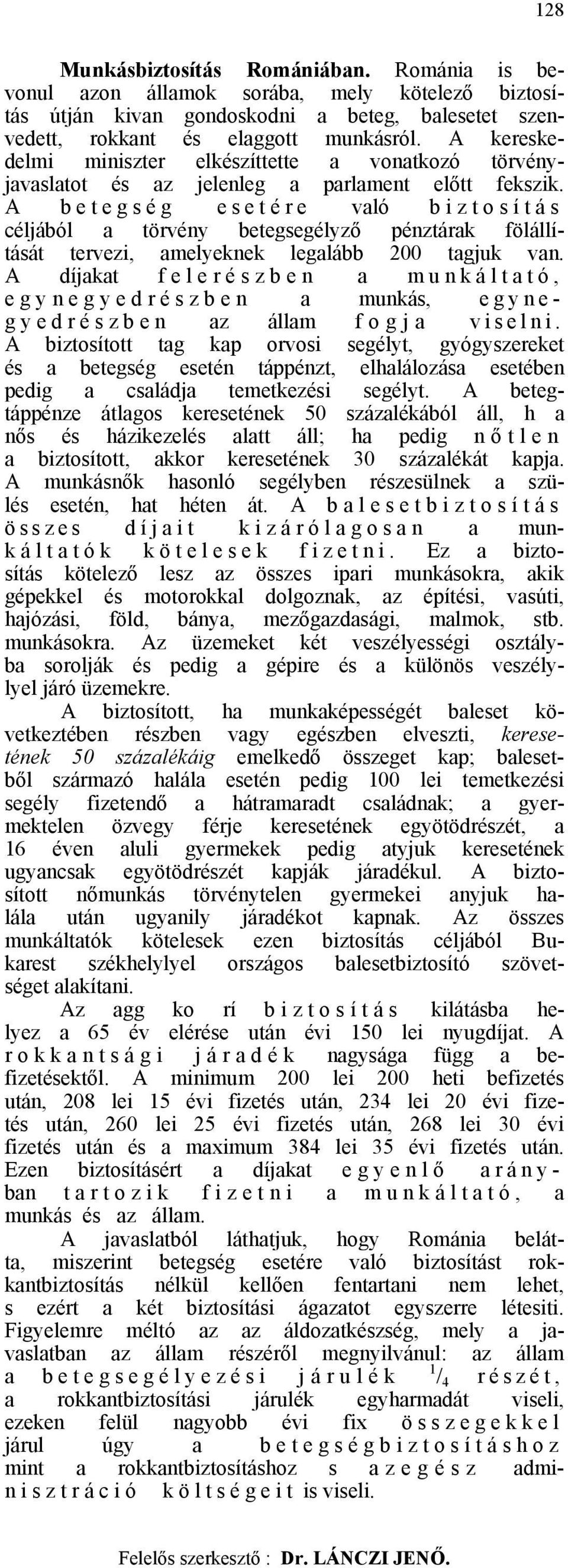 A betegség esetére való biztosítás céljából a törvény betegsegélyző pénztárak fölállítását tervezi, amelyeknek legalább 200 tagjuk van.