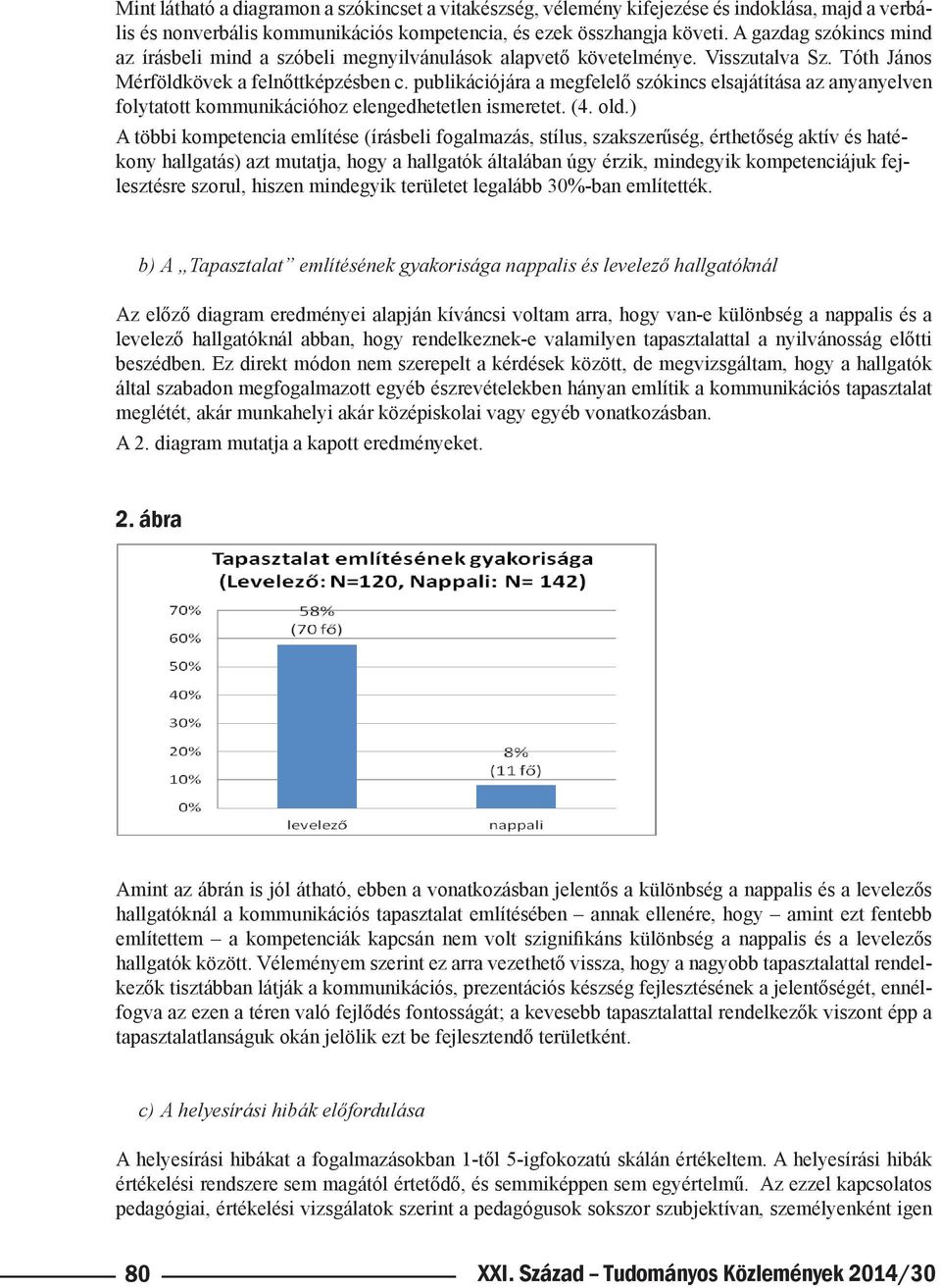 publikációjára a megfelelő szókincs elsajátítása az anyanyelven folytatott kommunikációhoz elengedhetetlen ismeretet. (4. old.