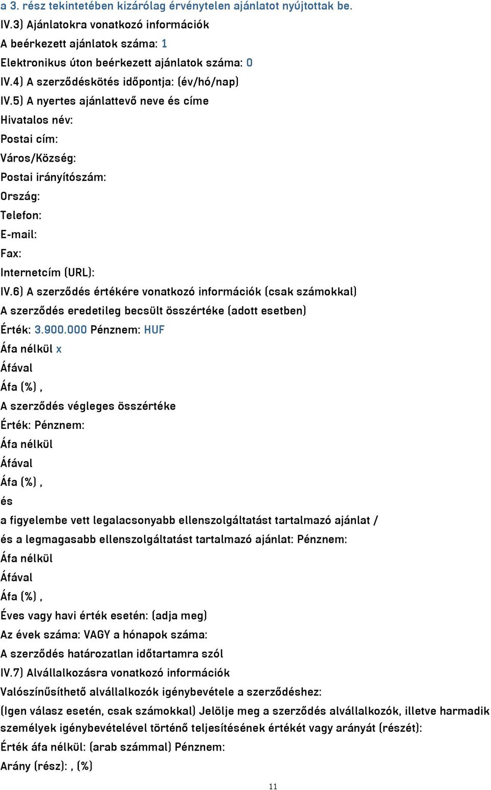 6) A szerződés értékére vonatkozó információk (csak számokkal) A szerződés eredetileg becsült összértéke (adott esetben) Érték: 3.900.