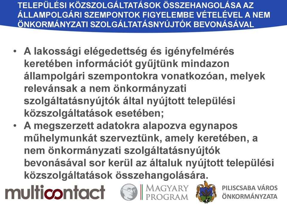 önkormányzati szolgáltatásnyújtók által nyújtott települési közszolgáltatások esetében; A megszerzett adatokra alapozva egynapos műhelymunkát