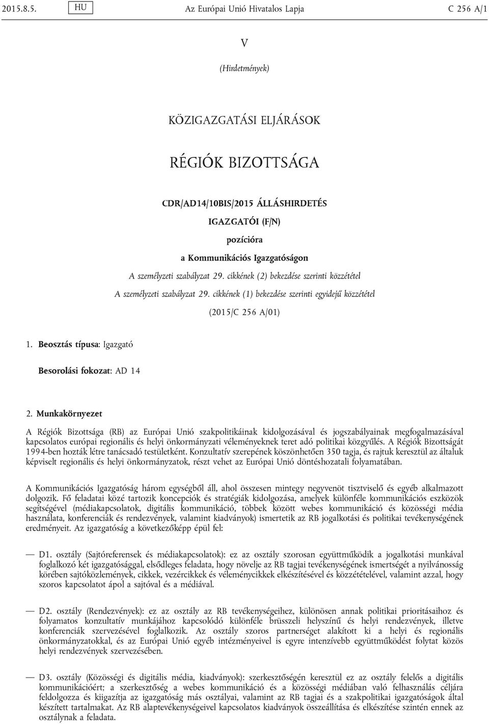 Beosztás típusa: Igazgató Besorolási fokozat: AD 14 2.