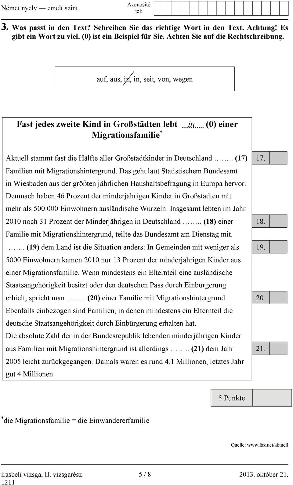 Familien mit Migrationshintergrund. Das geht laut Statistischem Bundesamt in Wiesbaden aus der größten jährlichen Haushaltsbefragung in Europa hervor.