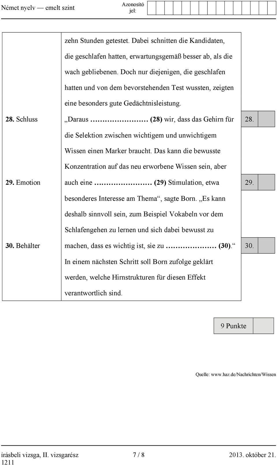 die Selektion zwischen wichtigem und unwichtigem Wissen einen Marker braucht. Das kann die bewusste Konzentration auf das neu erworbene Wissen sein, aber 29.