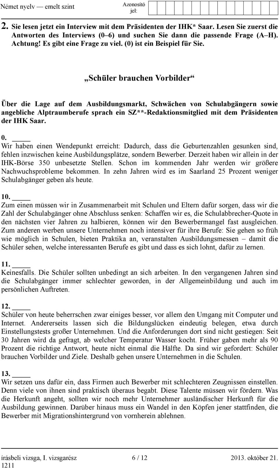 Schüler brauchen Vorbilder Über die Lage auf dem Ausbildungsmarkt, Schwächen von Schulabgängern sowie angebliche Alptraumberufe sprach ein SZ**-Redaktionsmitglied mit dem Präsidenten der IHK Saar. 0.