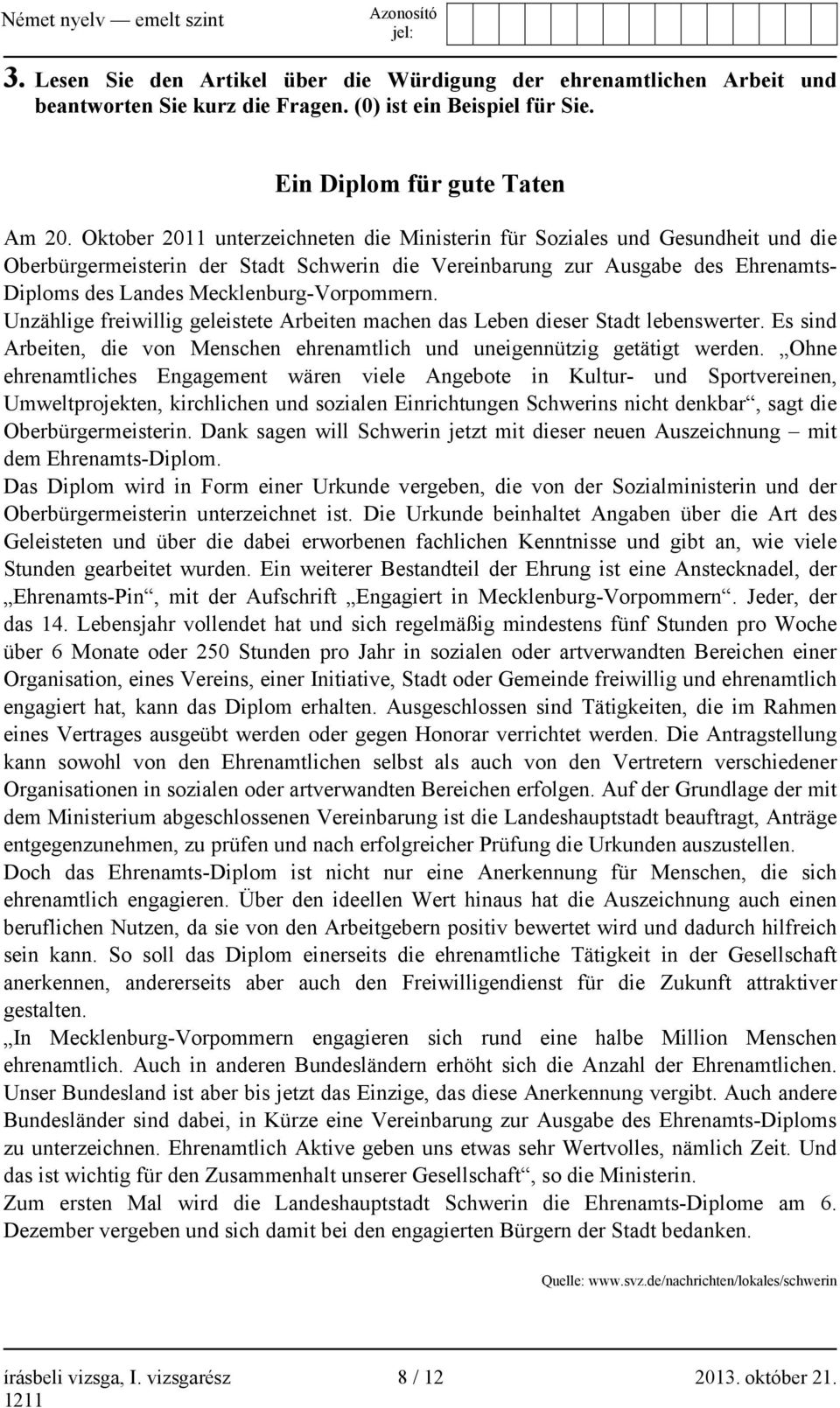 Mecklenburg-Vorpommern. Unzählige freiwillig geleistete Arbeiten machen das Leben dieser Stadt lebenswerter. Es sind Arbeiten, die von Menschen ehrenamtlich und uneigennützig getätigt werden.