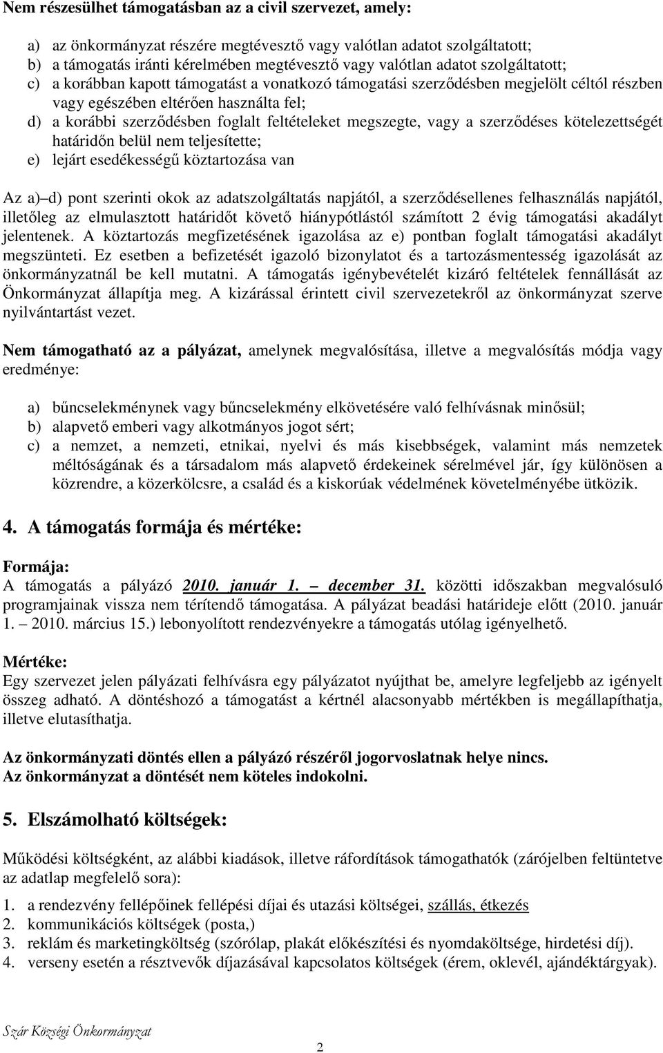 megszegte, vagy a szerzıdéses kötelezettségét határidın belül nem teljesítette; e) lejárt esedékességő köztartozása van Az a) d) pont szerinti okok az adatszolgáltatás napjától, a szerzıdésellenes
