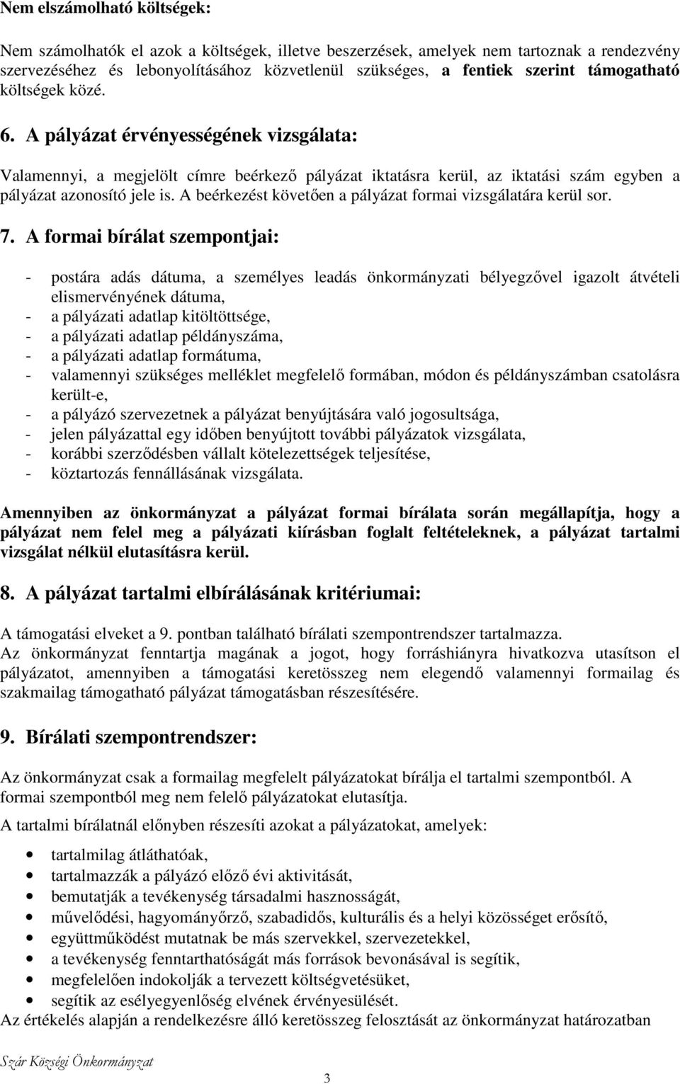 A beérkezést követıen a pályázat formai vizsgálatára kerül sor. 7.
