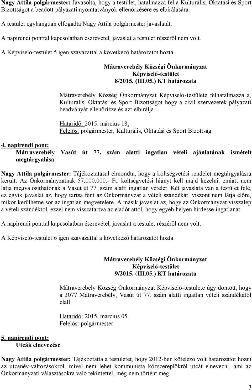 ) KT határozata Mátraverebély Község Önkormányzat e felhatalmazza a, Kulturális, Oktatási és Sport Bizottságot hogy a civil szervezetek pályázati beadványát ellenőrizze és azt elbírálja.