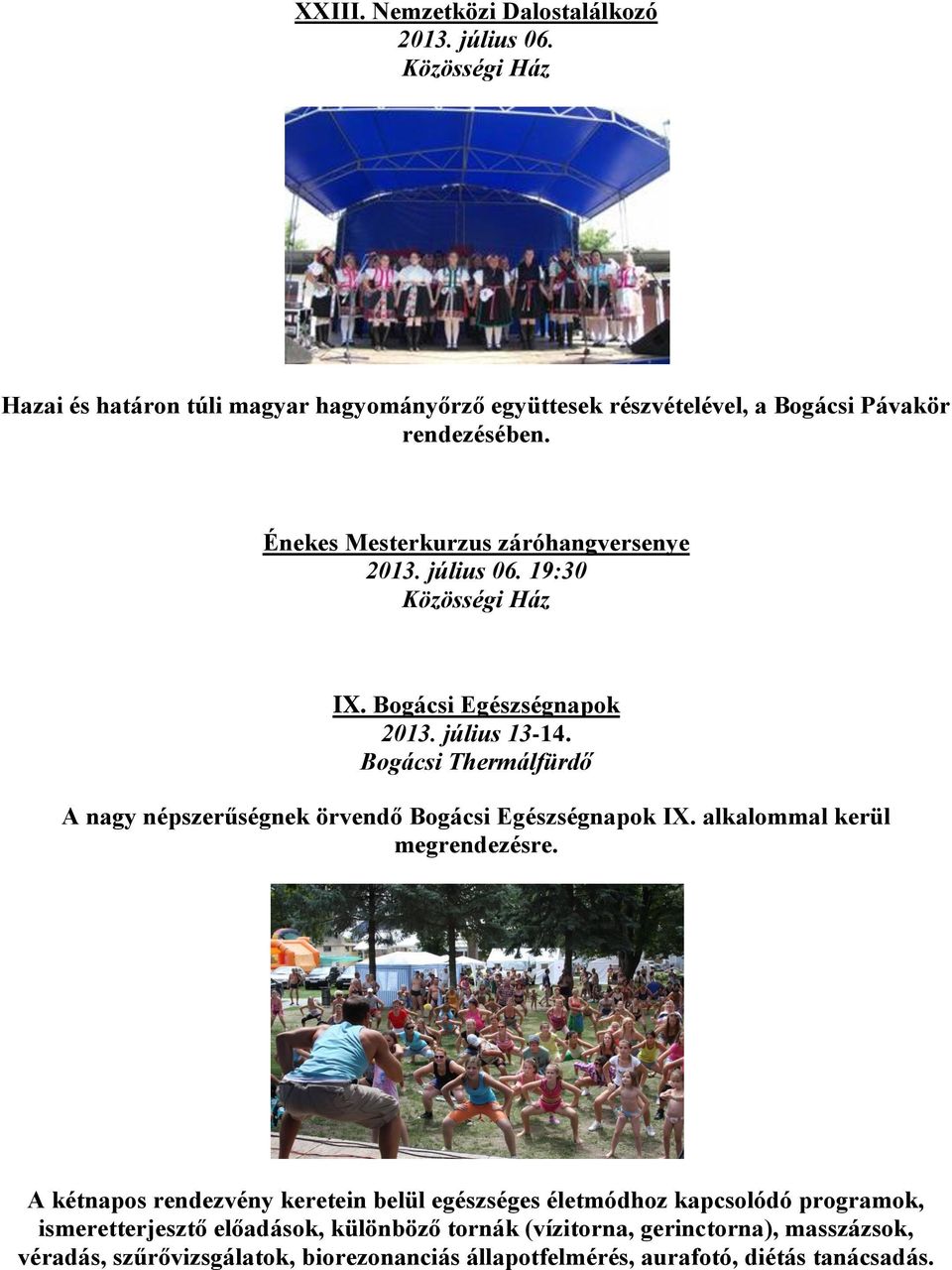 Énekes Mesterkurzus záróhangversenye 2013. július 06. 19:30 Közösségi Ház IX. Bogácsi Egészségnapok 2013. július 13-14.