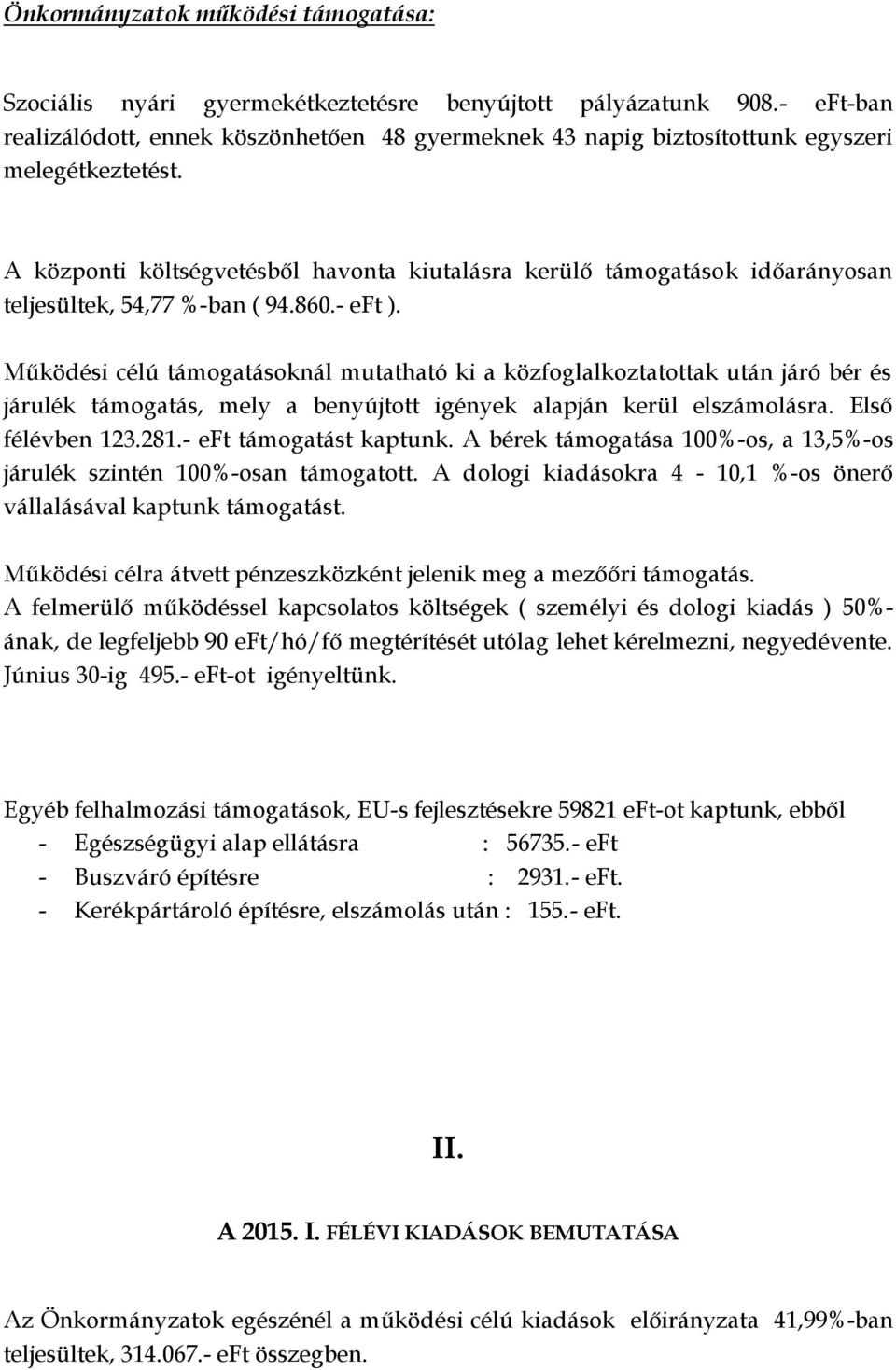 A központi költségvetésből havonta kiutalásra kerülő támogatások időarányosan teljesültek, 54,77 %-ban ( 94.860.- eft ).