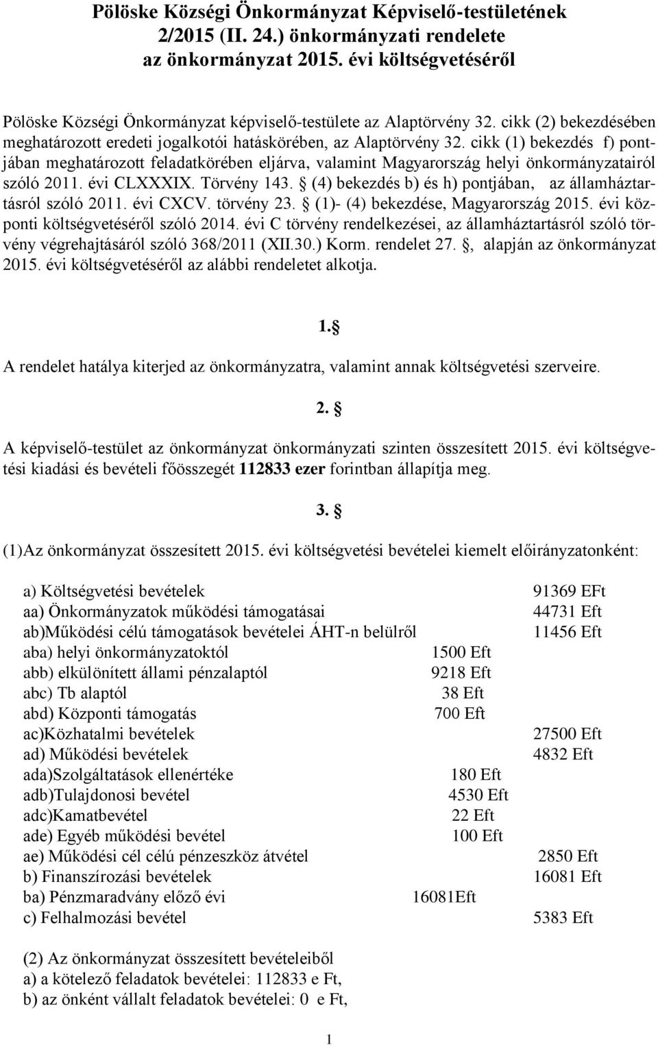 cikk (1) bekezdés f) pontjában meghatározott feladatkörében eljárva, valamint Magyarország helyi önkormányzatairól szóló 2011. évi CLXXXIX. Törvény 143.