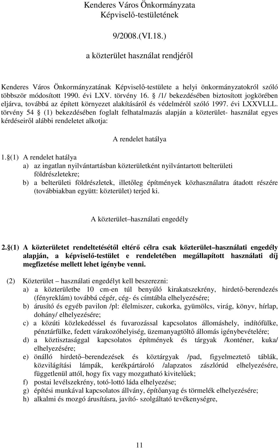 /1/ bekezdésében biztosított jogkörében eljárva, továbbá az épített környezet alakításáról és védelmérıl szóló 1997. évi LXXVLLL.