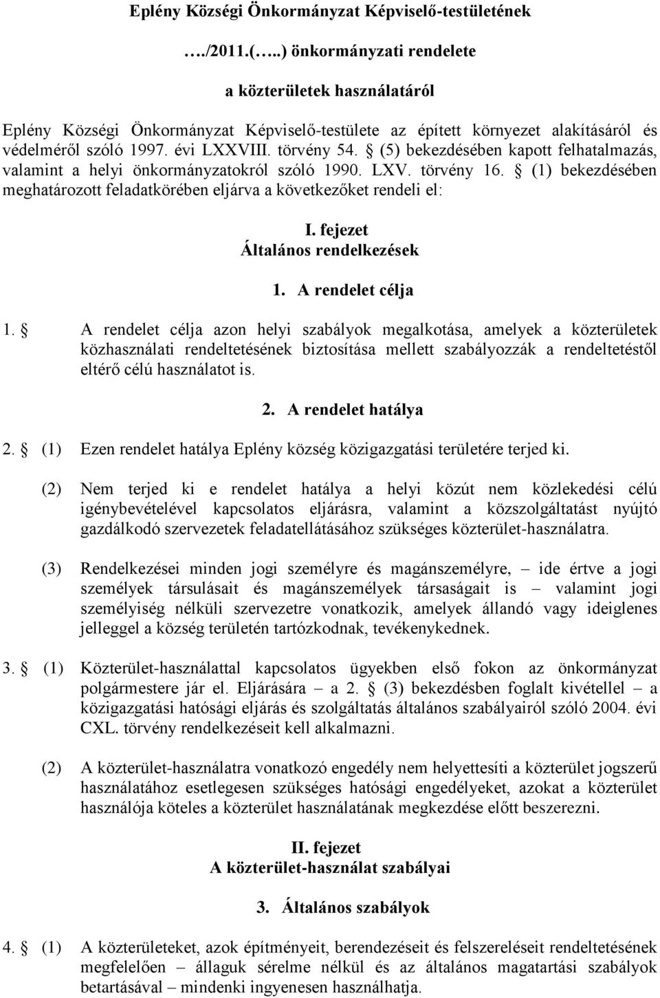 (5) bekezdésében kapott felhatalmazás, valamint a helyi önkormányzatokról szóló 1990. LXV. törvény 16. (1) bekezdésében meghatározott feladatkörében eljárva a következőket rendeli el: I.