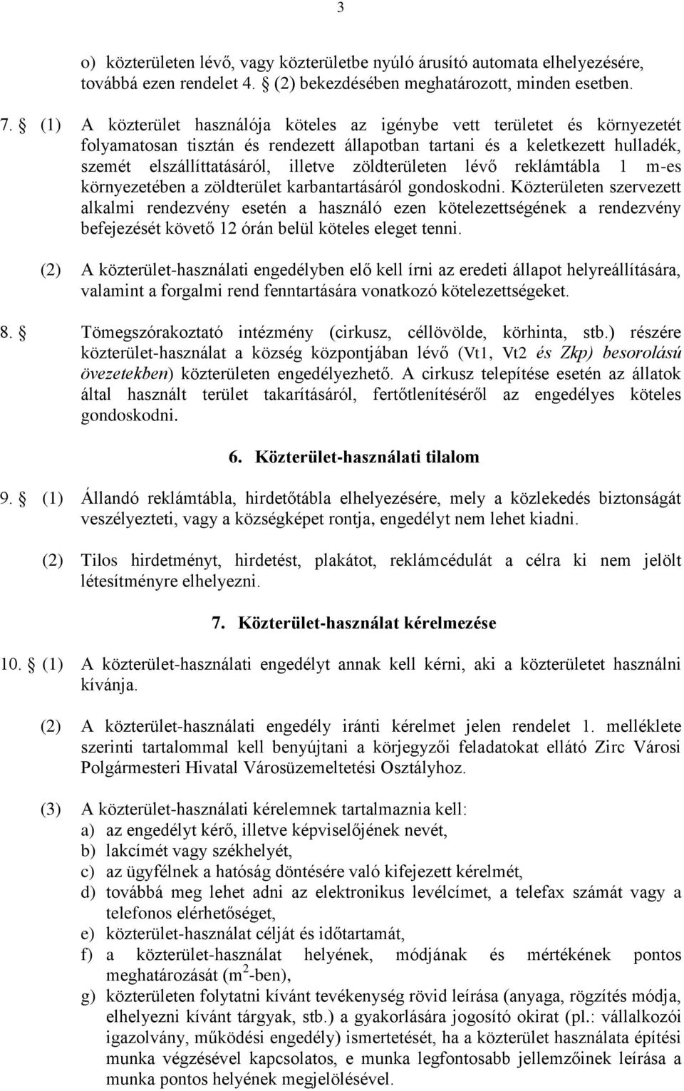 zöldterületen lévő reklámtábla 1 m-es környezetében a zöldterület karbantartásáról gondoskodni.