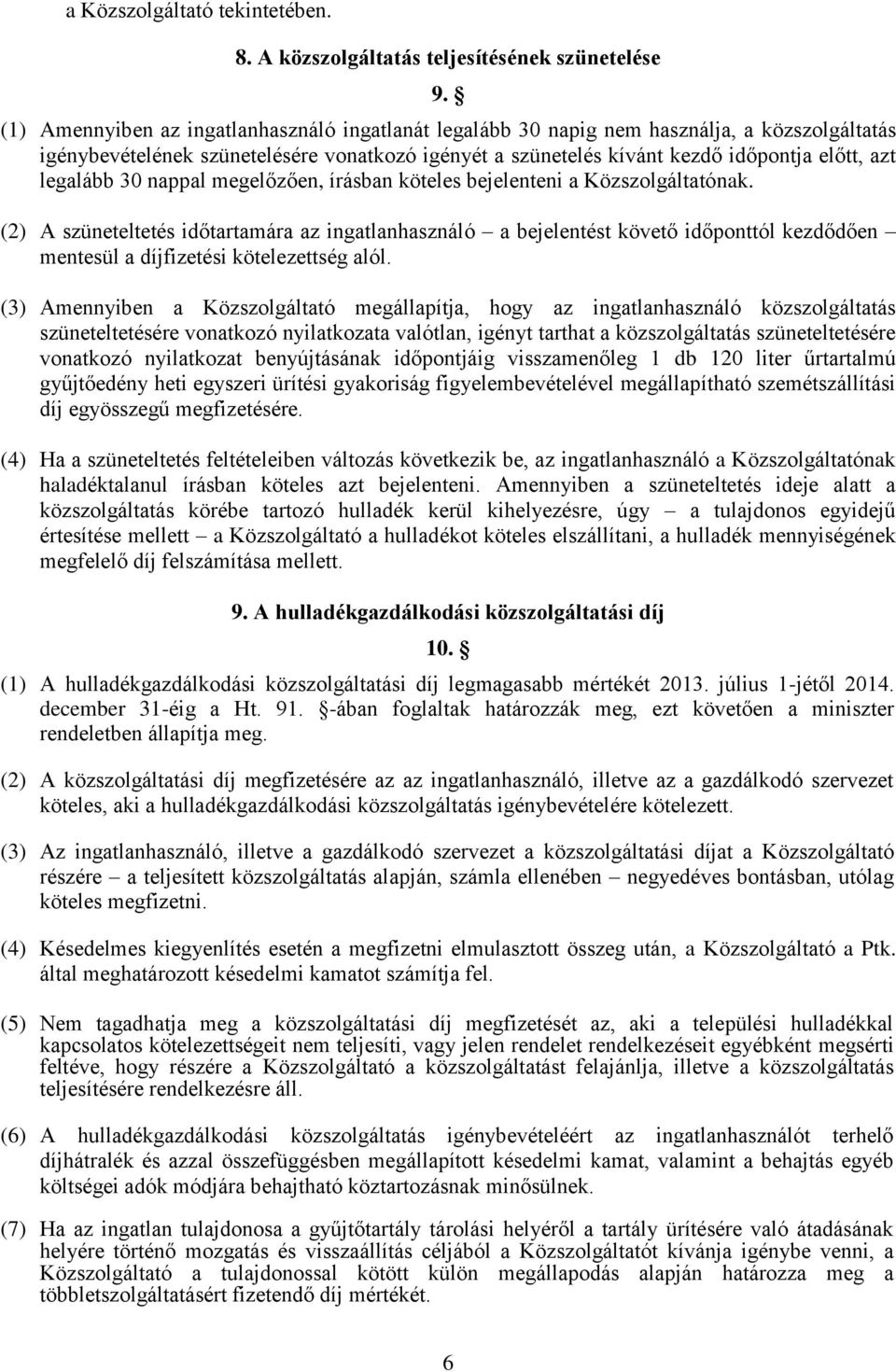 legalább 30 nappal megelőzően, írásban köteles bejelenteni a Közszolgáltatónak.