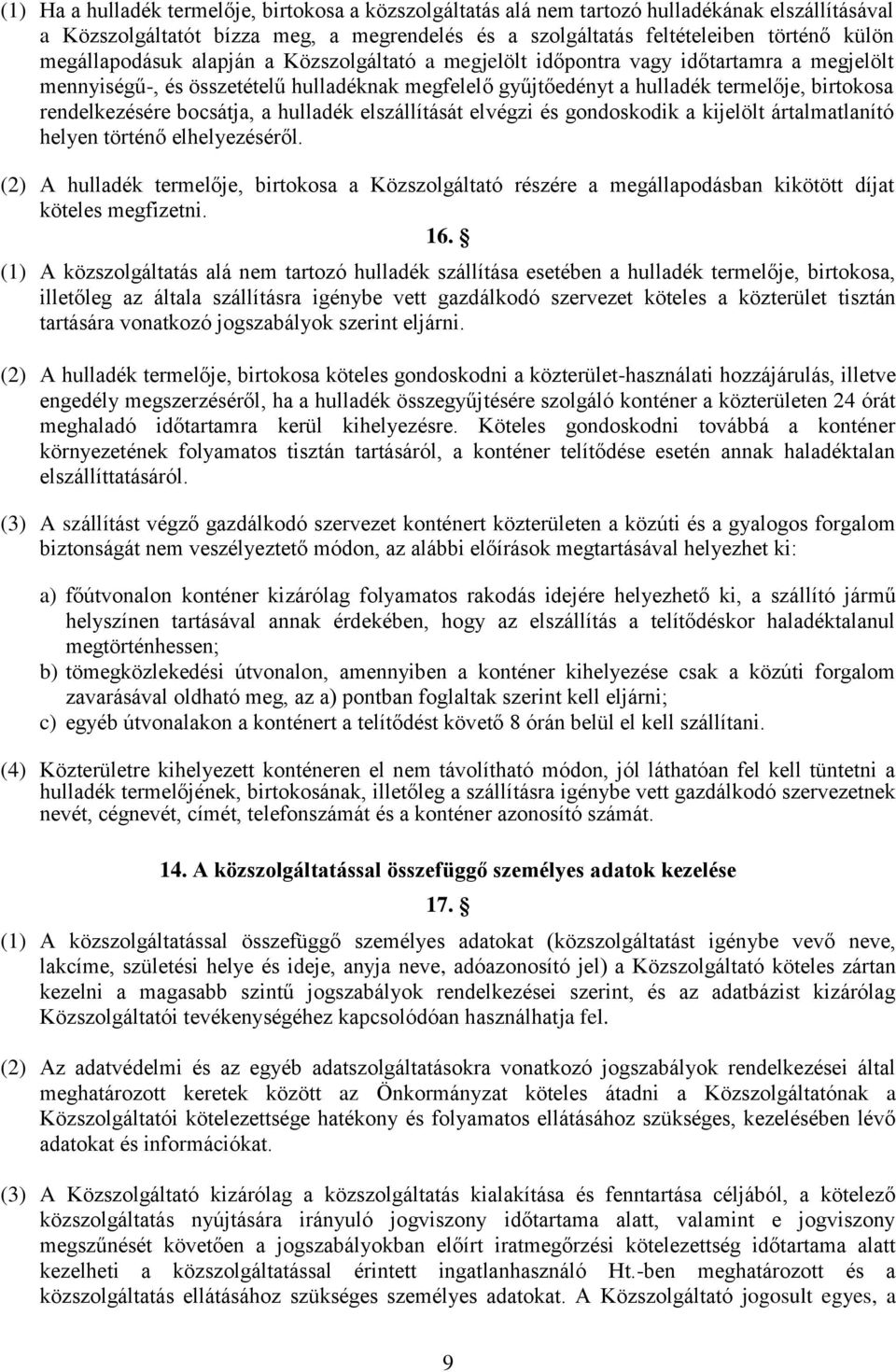 rendelkezésére bocsátja, a hulladék elszállítását elvégzi és gondoskodik a kijelölt ártalmatlanító helyen történő elhelyezéséről.