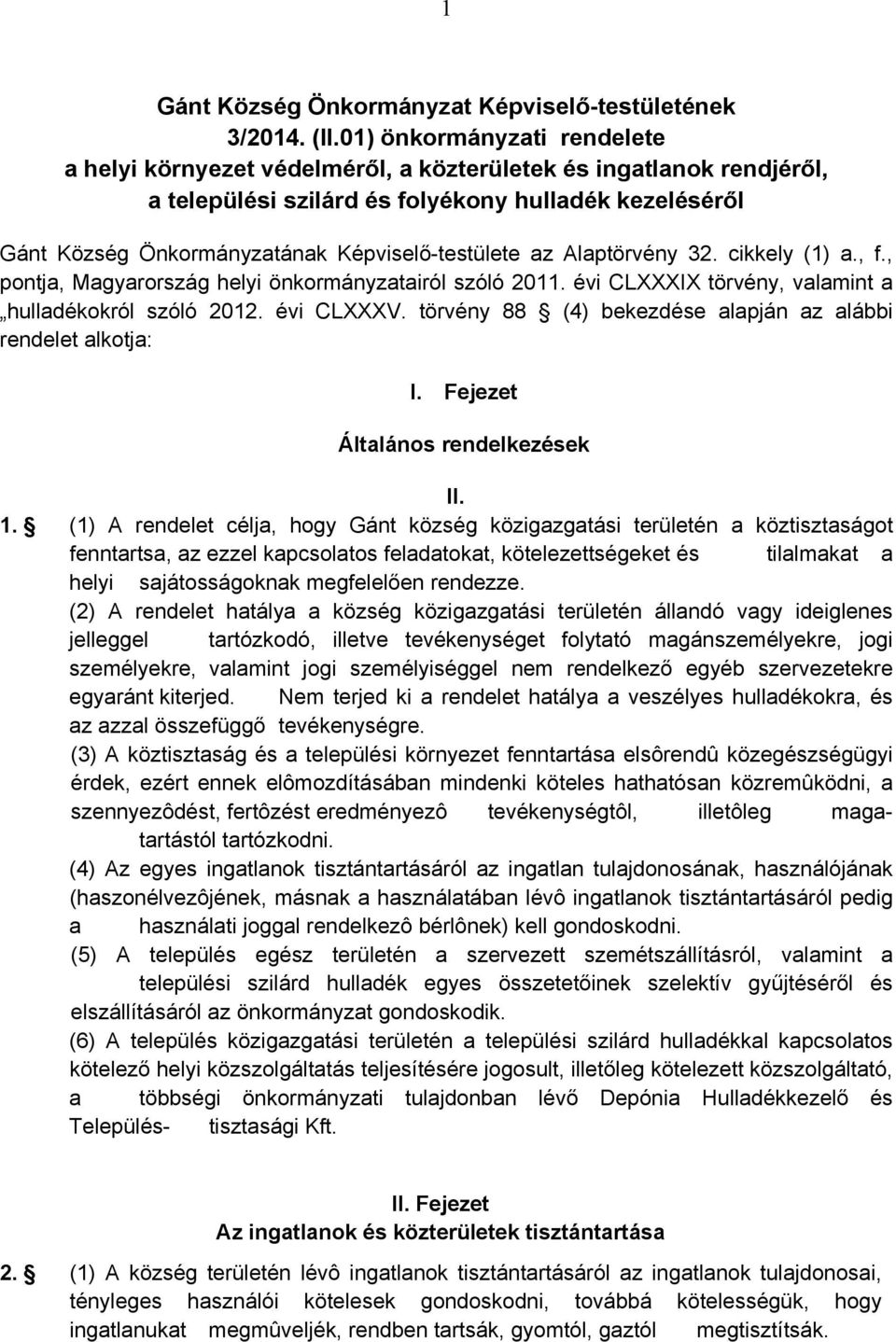 Képviselő-testülete az Alaptörvény 32. cikkely (1) a., f., pontja, Magyarország helyi önkormányzatairól szóló 2011. évi CLXXXIX törvény, valamint a hulladékokról szóló 2012. évi CLXXXV.