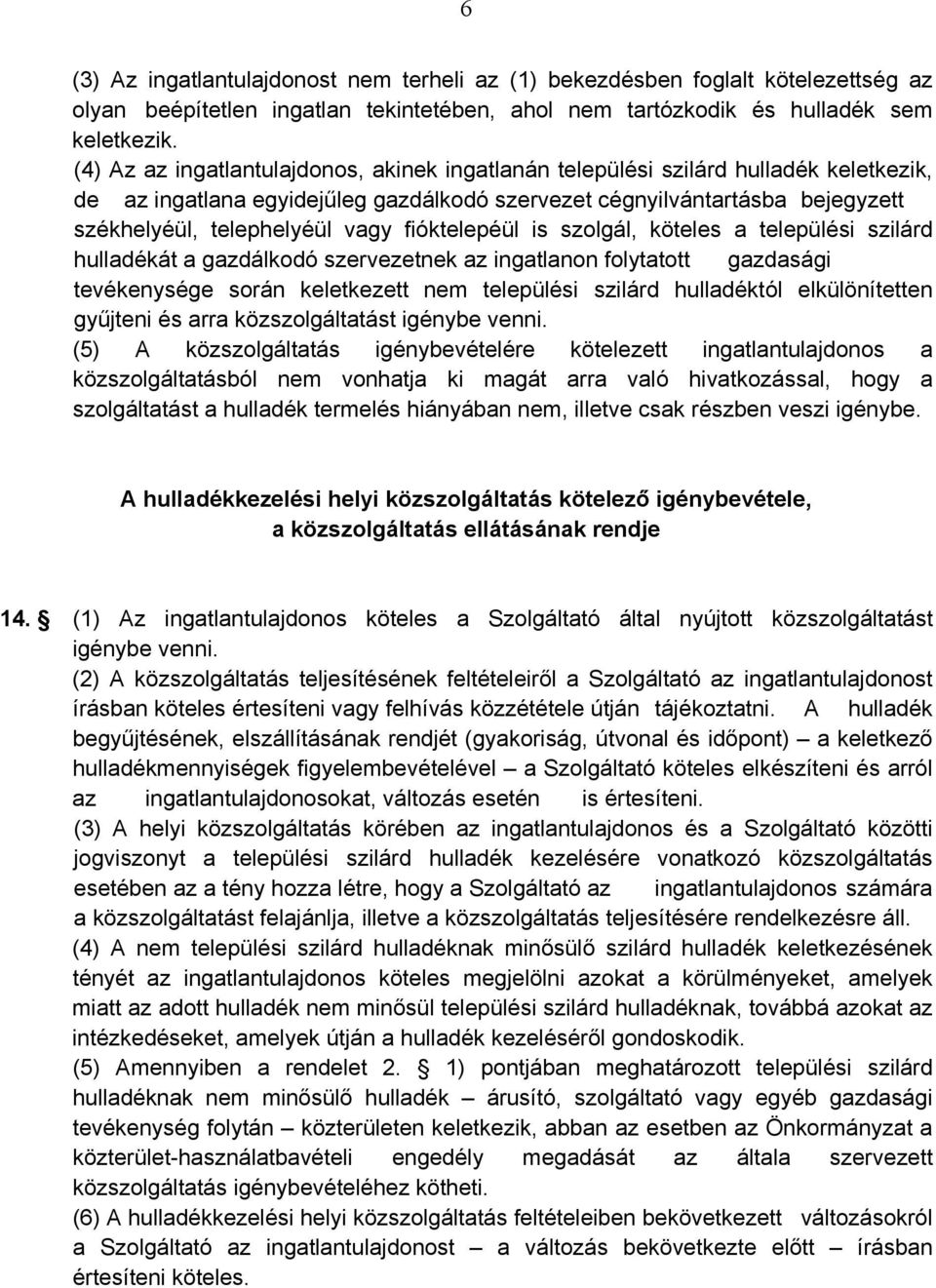 fióktelepéül is szolgál, köteles a települési szilárd hulladékát a gazdálkodó szervezetnek az ingatlanon folytatott gazdasági tevékenysége során keletkezett nem települési szilárd hulladéktól